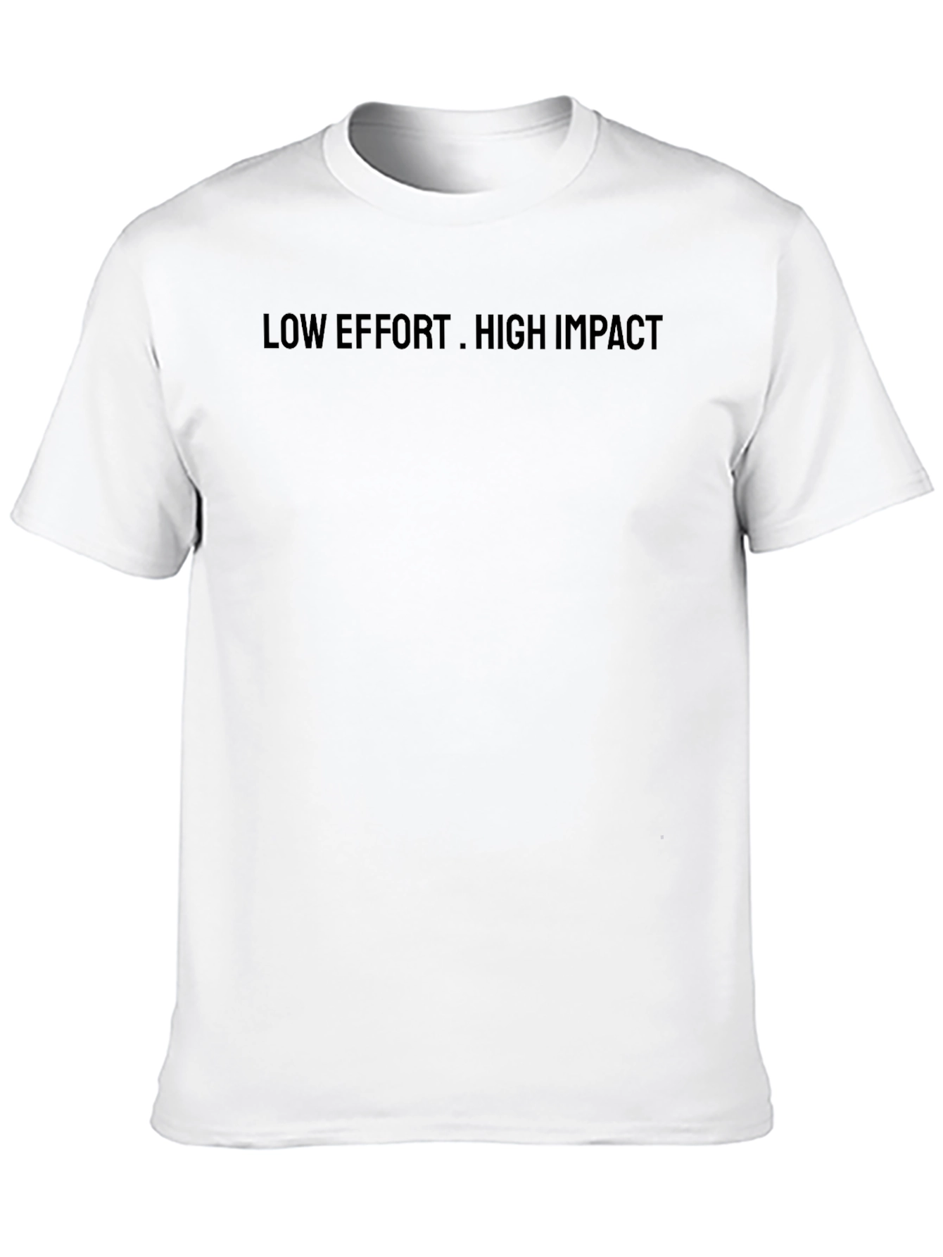 Low Effort High Impact T-Shirt
