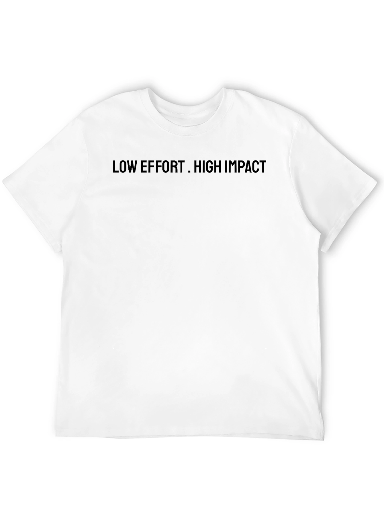 Low Effort High Impact T-Shirt