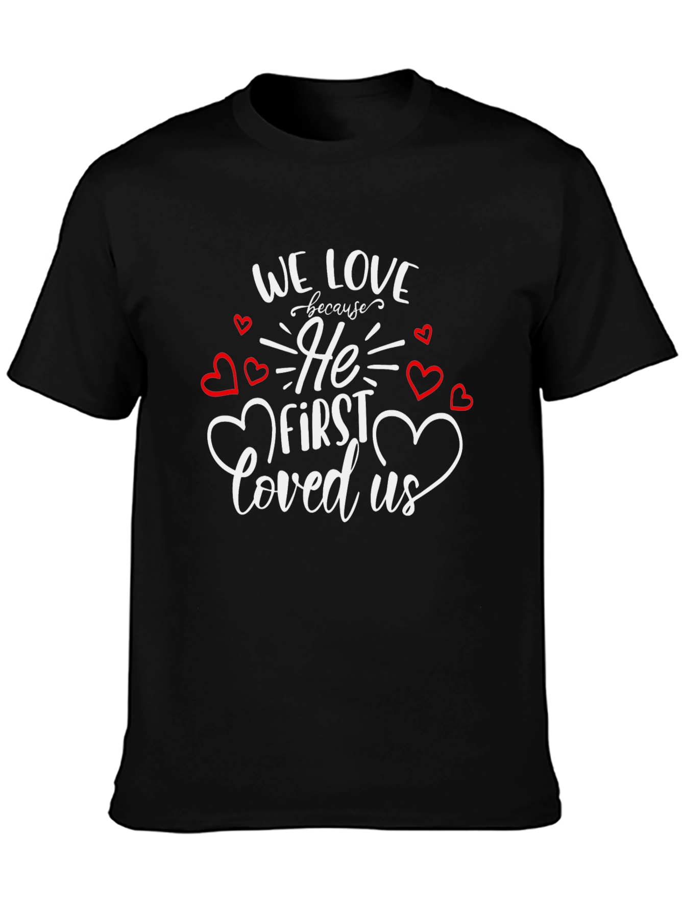 Faith Based Graphic Tee - We Love Because