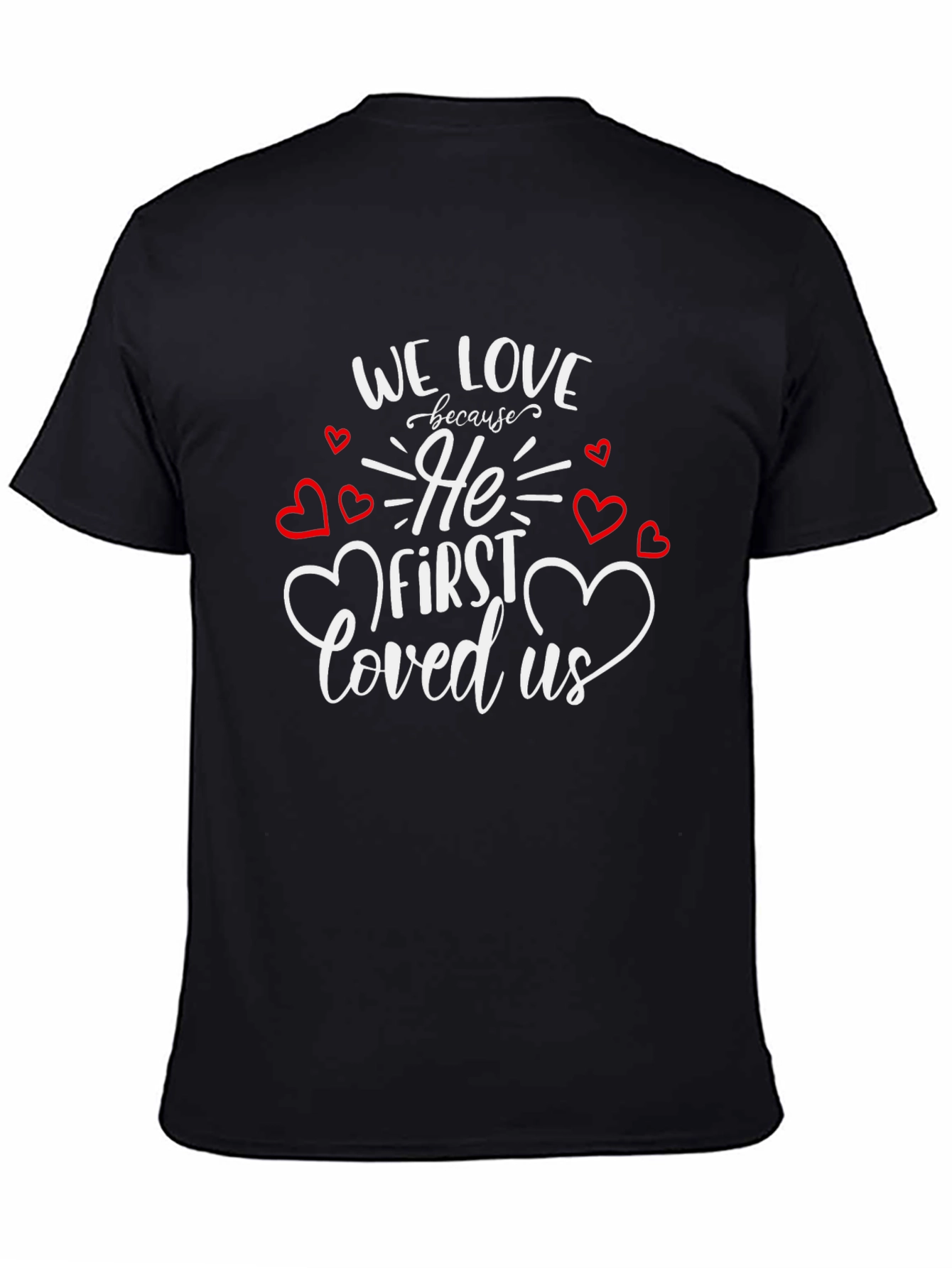 Faith Based Graphic Tee - We Love Because