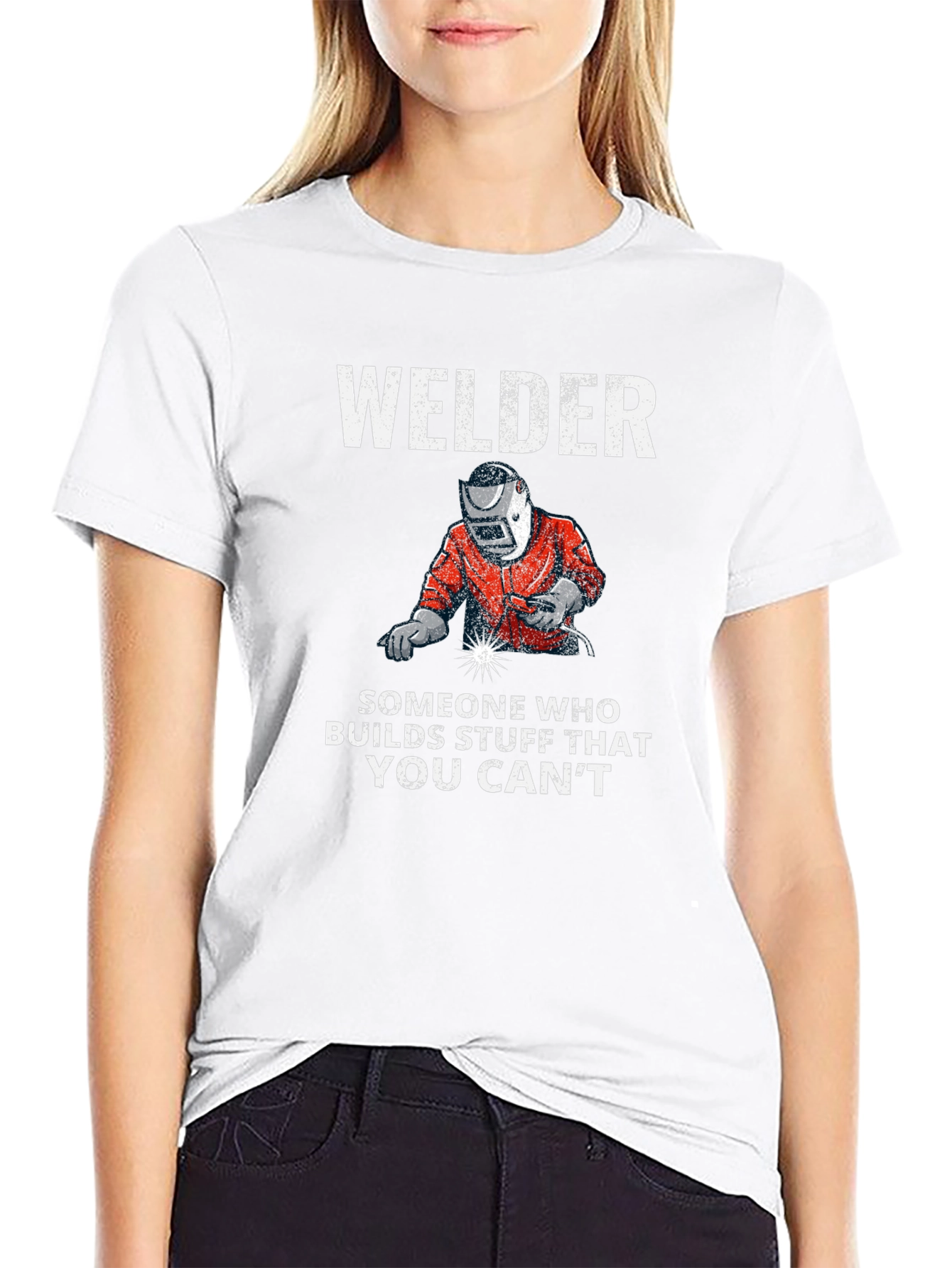 Welder T-Shirt: Builds Stuff You Cant