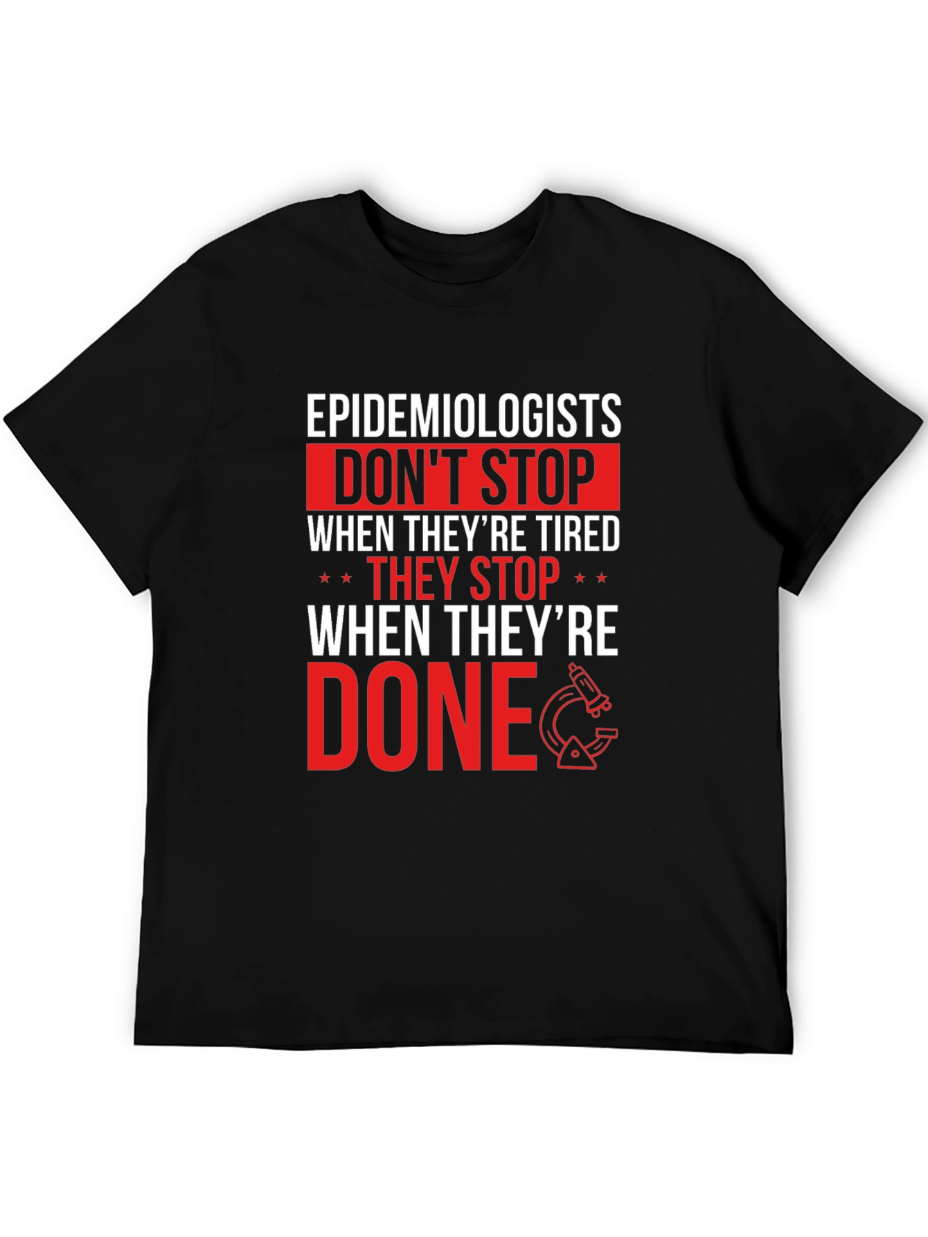 Epidemiologist T-Shirt: Dont Stop When Done