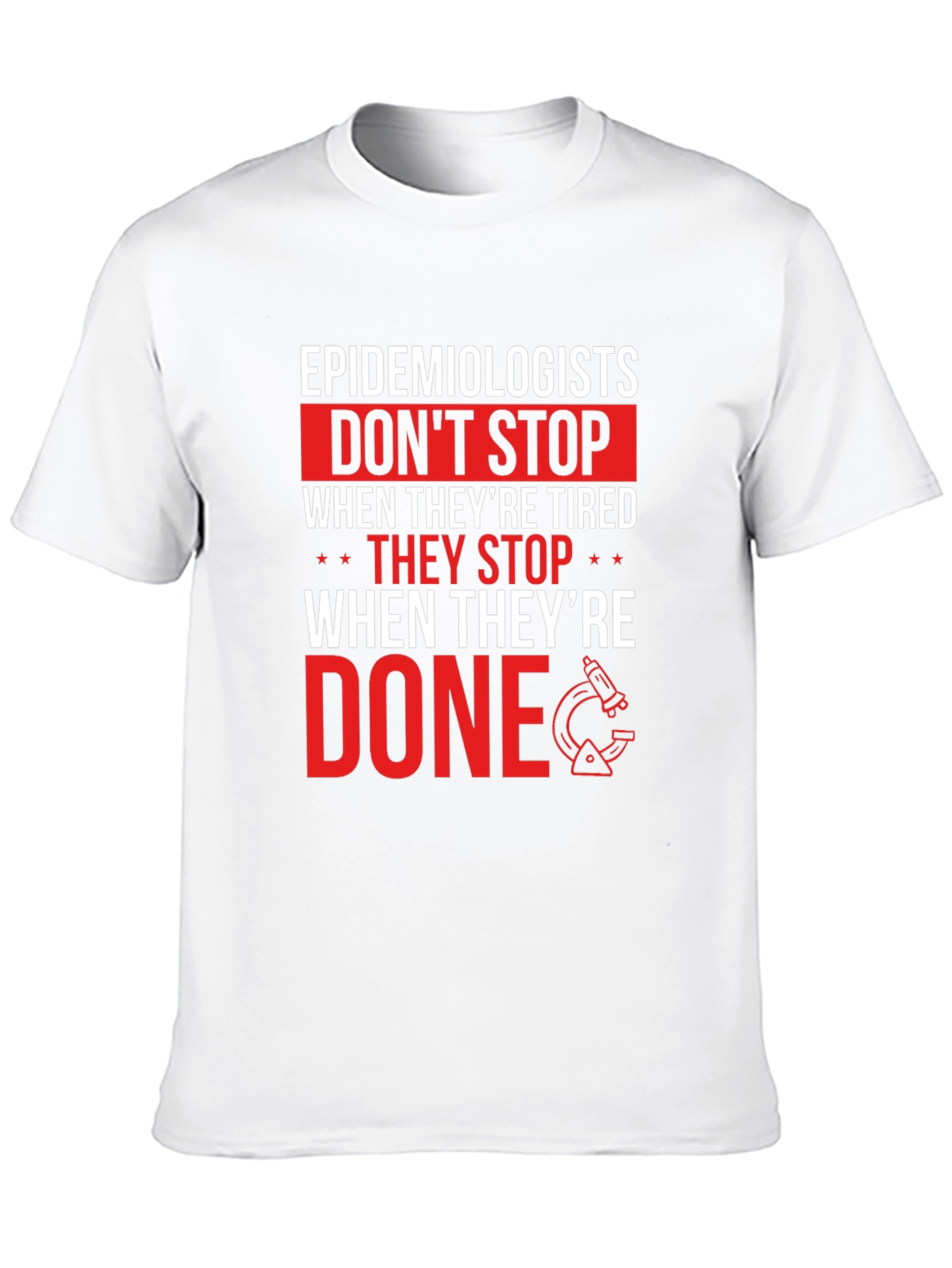 Epidemiologist T-Shirt: Dont Stop When Done