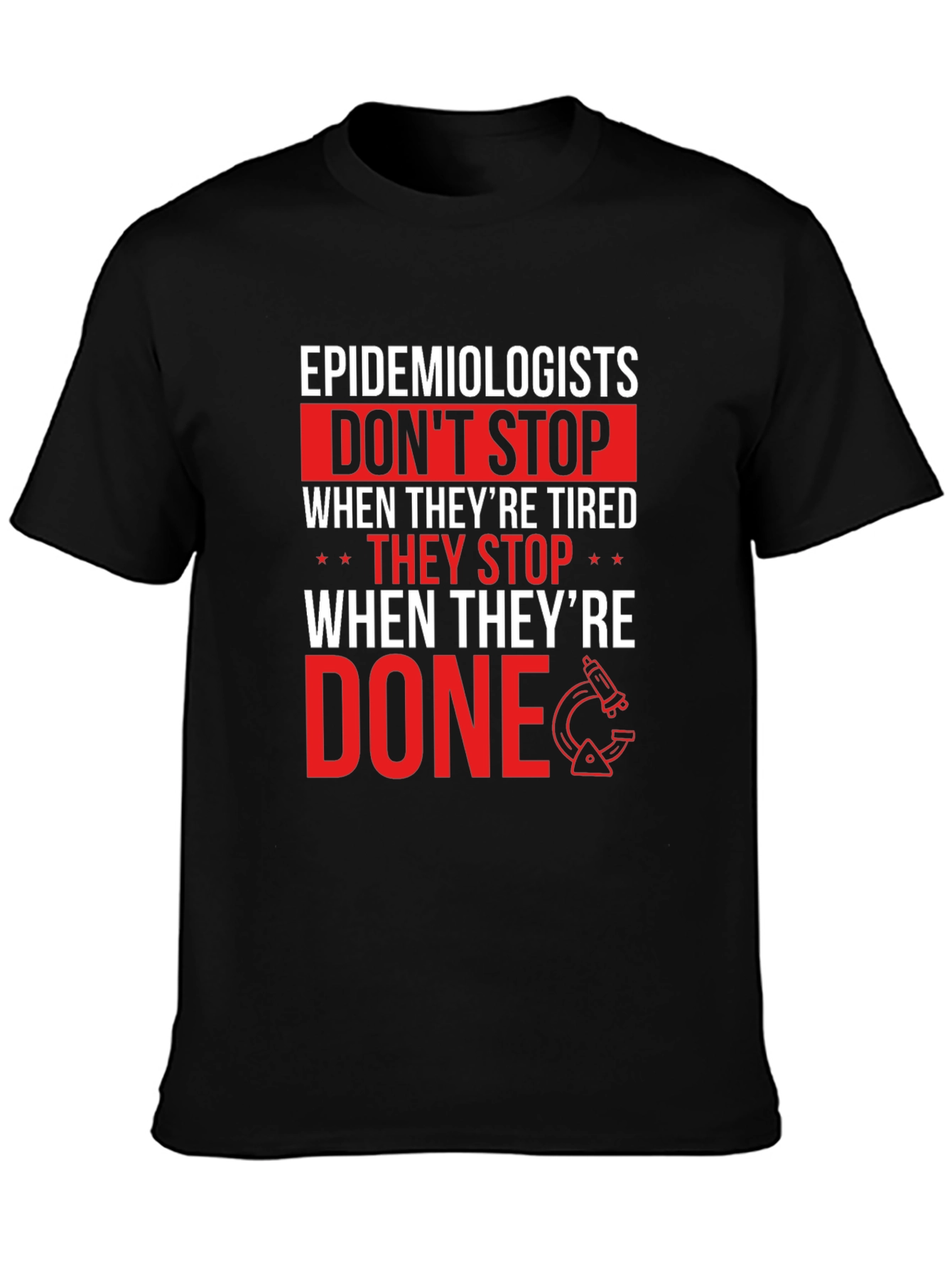 Epidemiologist T-Shirt: Dont Stop When Done