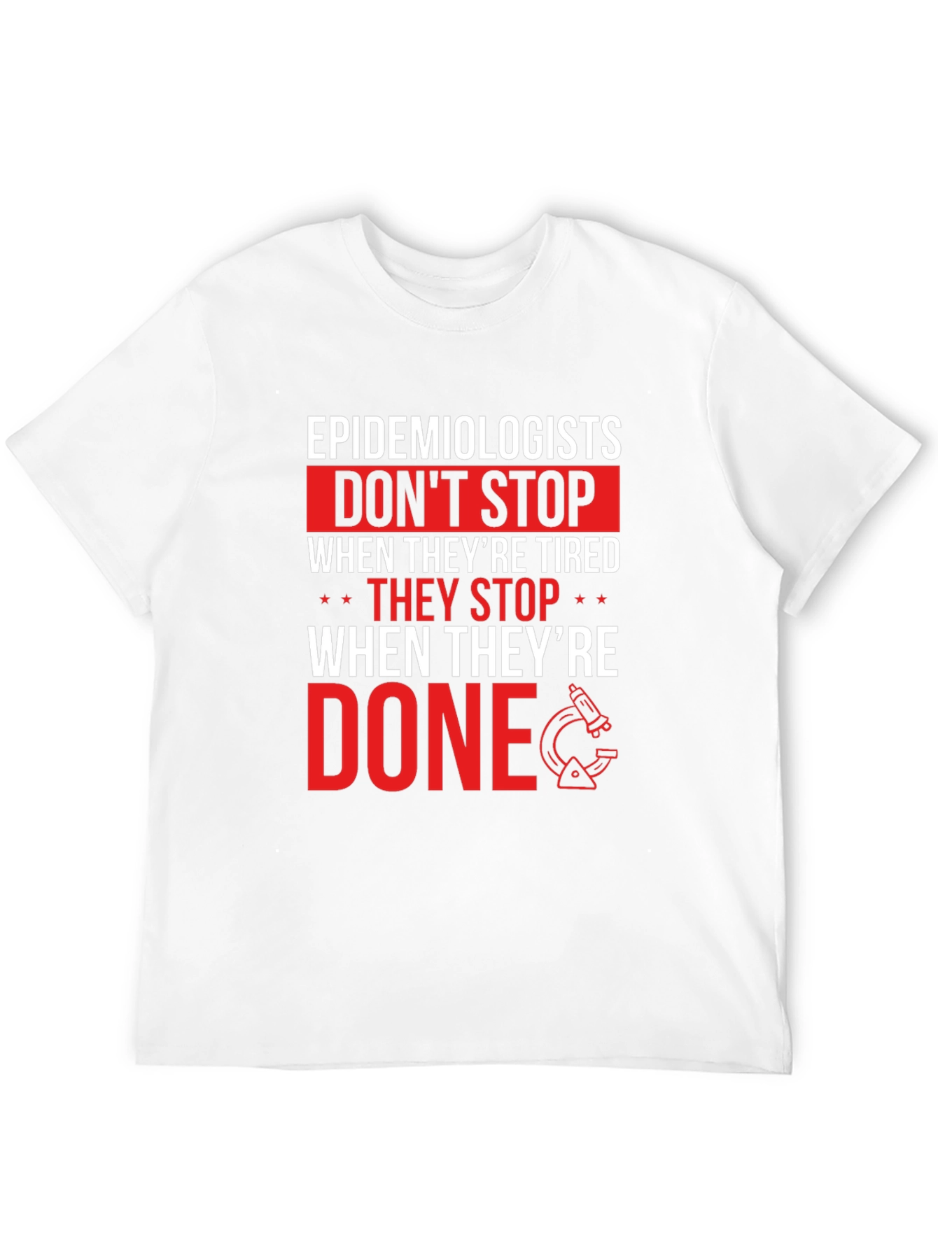 Epidemiologist T-Shirt: Dont Stop When Done