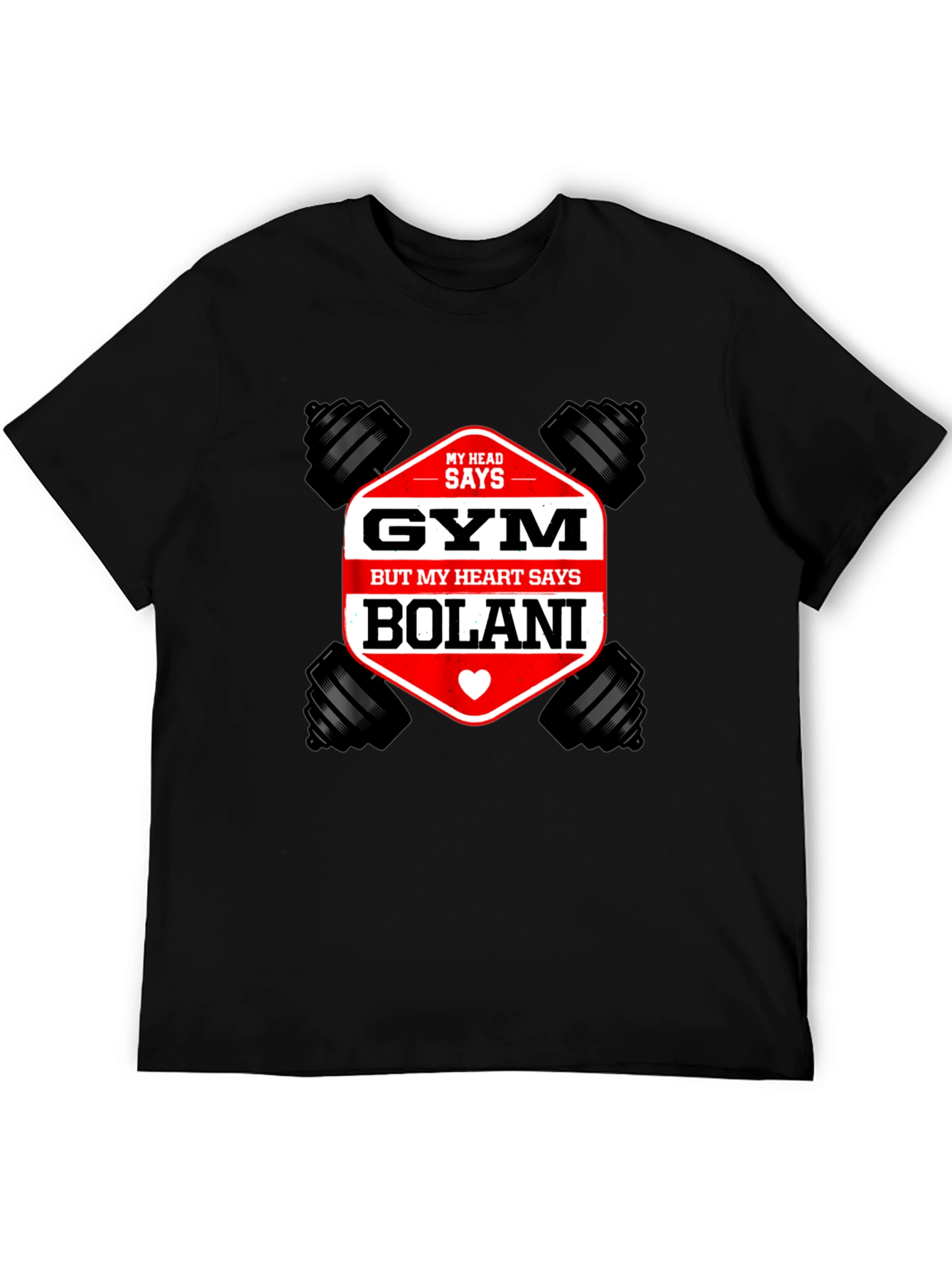 Gym Bolani T-Shirt: Head Says Gym Heart Says Bolani