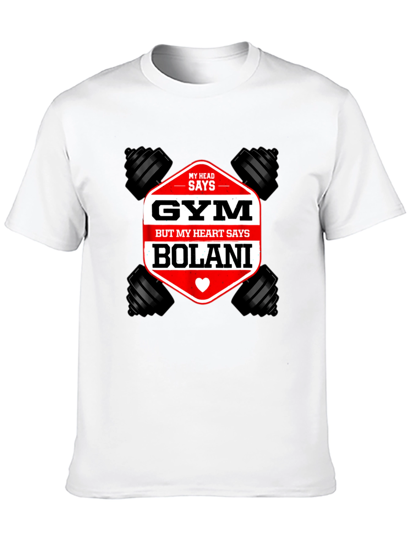 Gym Bolani T-Shirt: Head Says Gym Heart Says Bolani