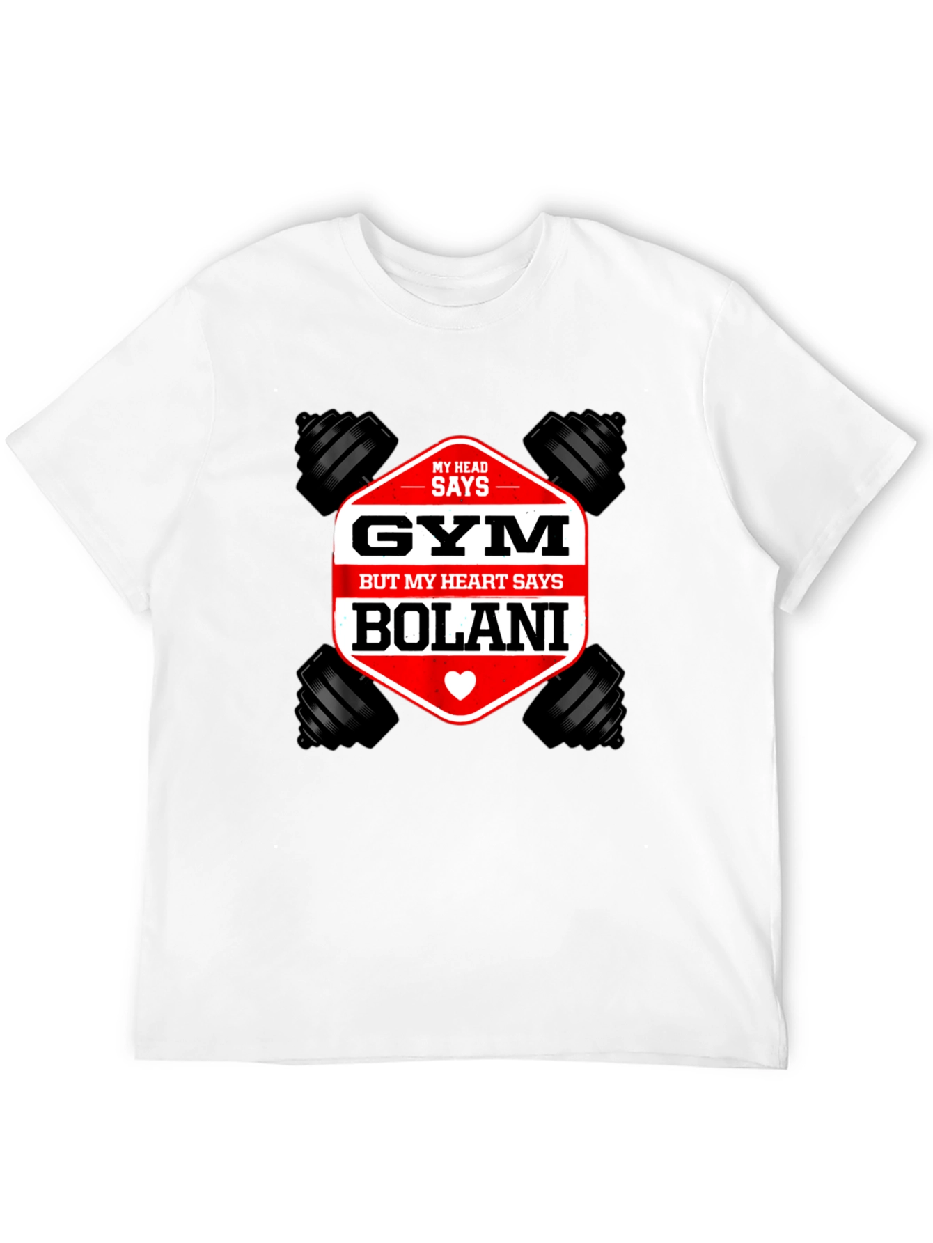 Gym Bolani T-Shirt: Head Says Gym Heart Says Bolani