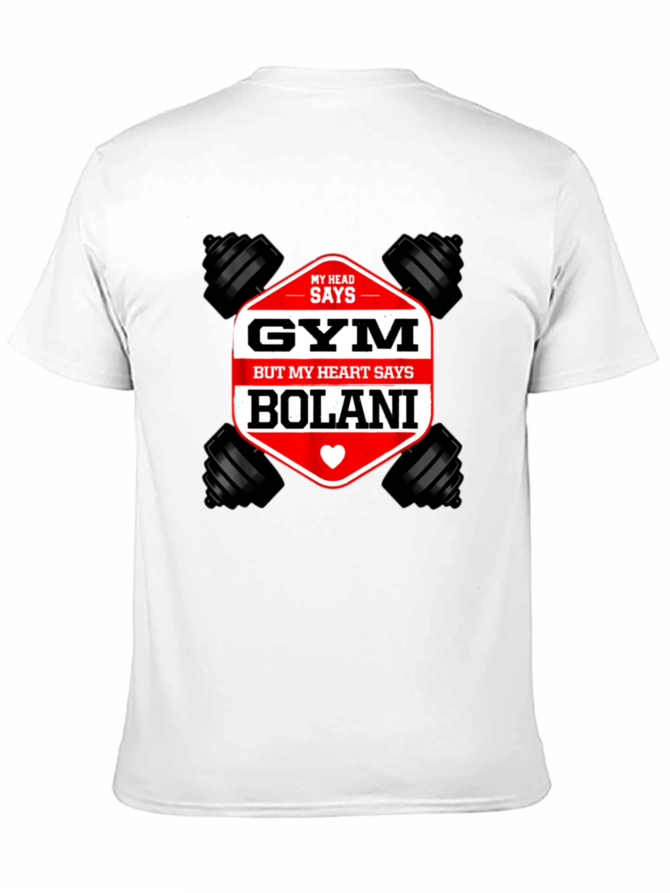 Gym Bolani T-Shirt: Head Says Gym Heart Says Bolani