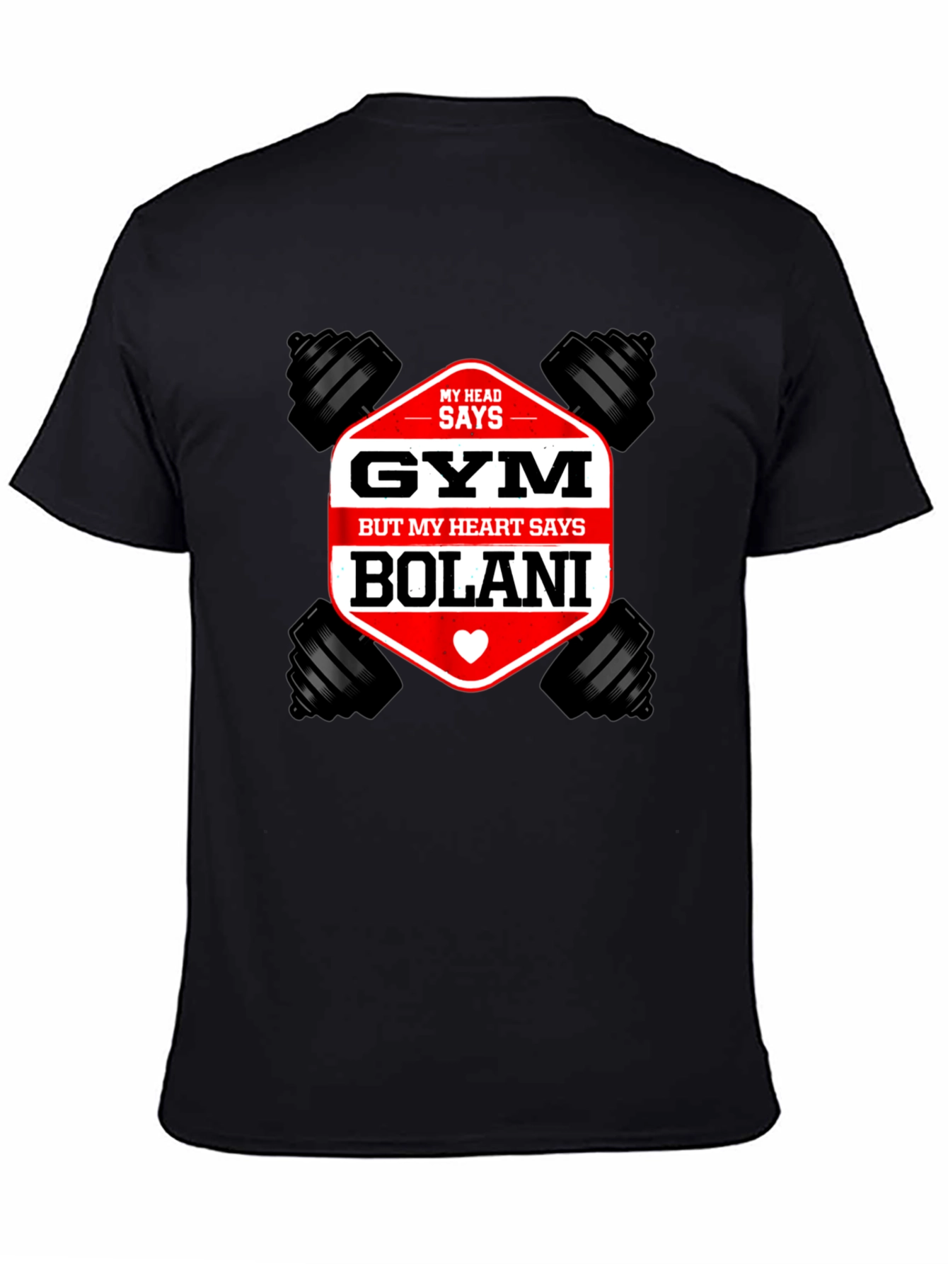 Gym Bolani T-Shirt: Head Says Gym Heart Says Bolani