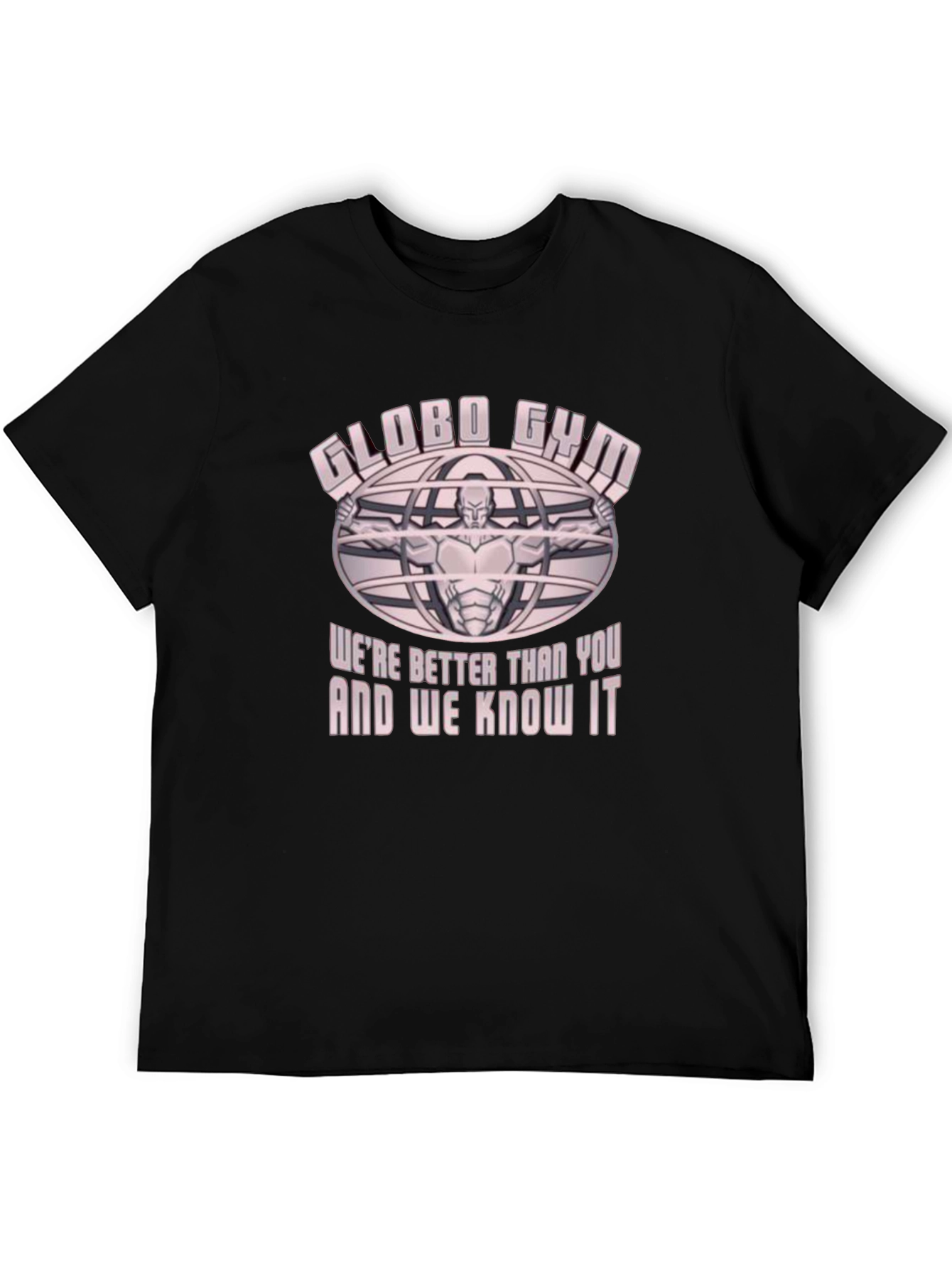 Globo Gym T-Shirt - Were Better Than You