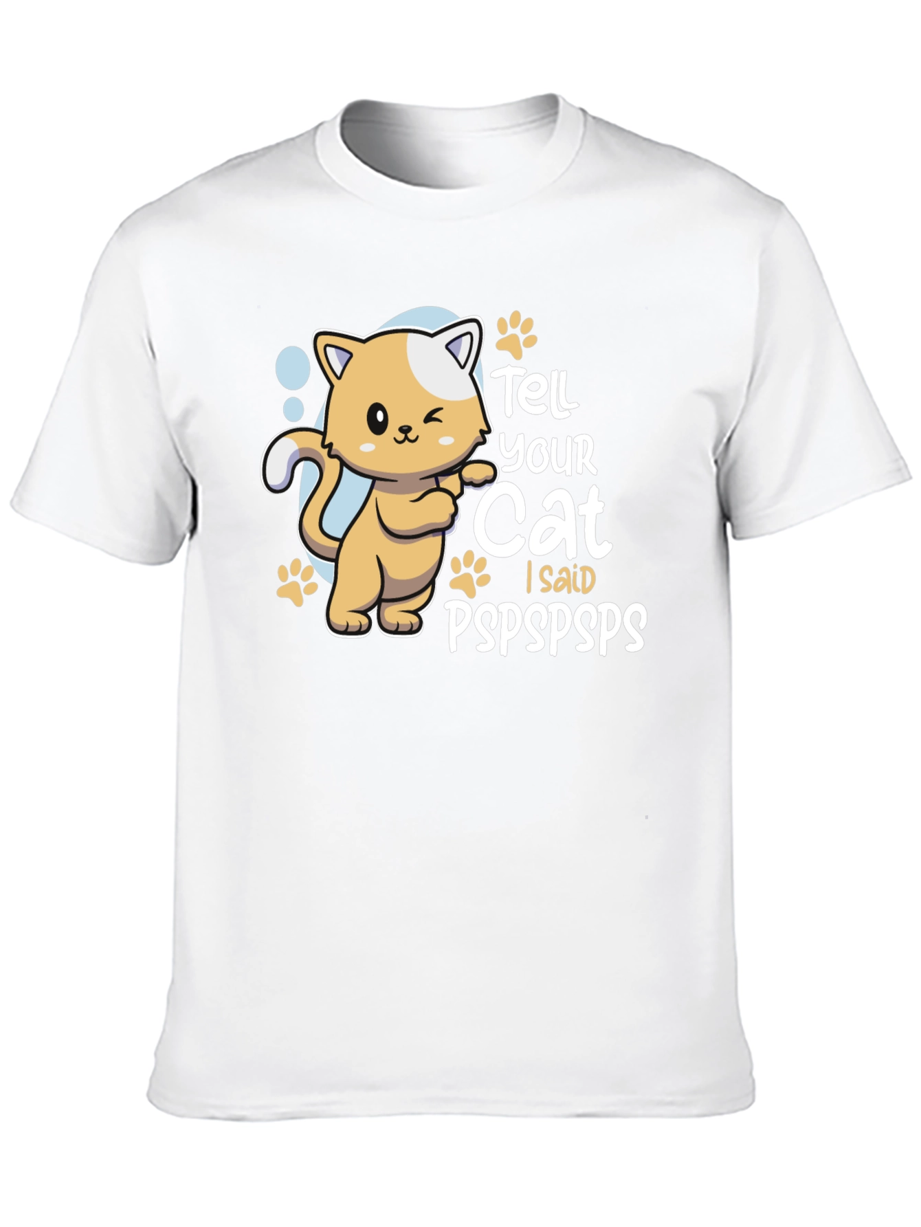 Tell Your Cat I Said Pspspsps T-Shirt