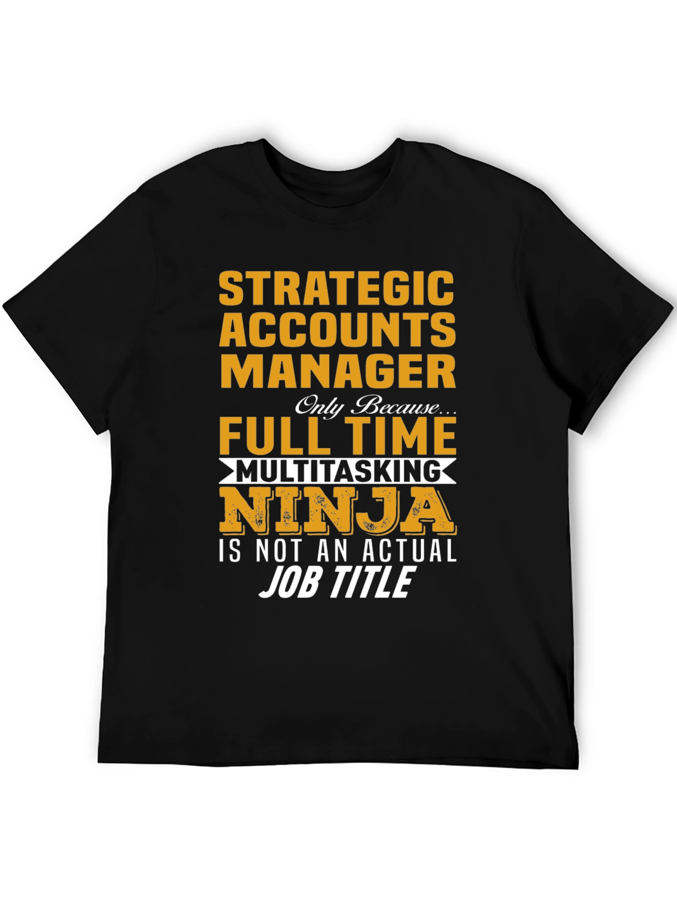 Strategic Accounts Manager T-Shirt: Multitasking Ninja!