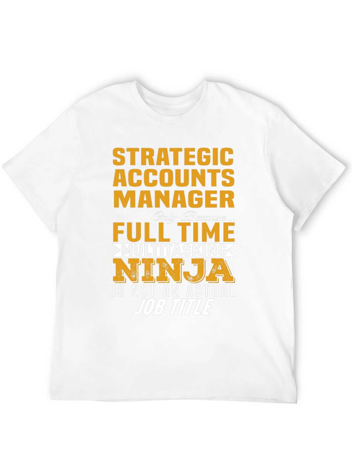 Strategic Accounts Manager T-Shirt: Multitasking Ninja!