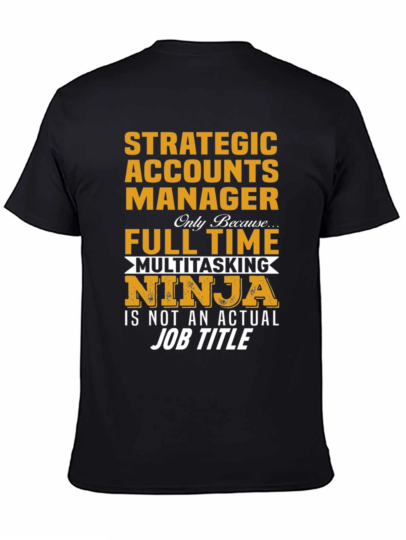 Strategic Accounts Manager T-Shirt: Multitasking Ninja!