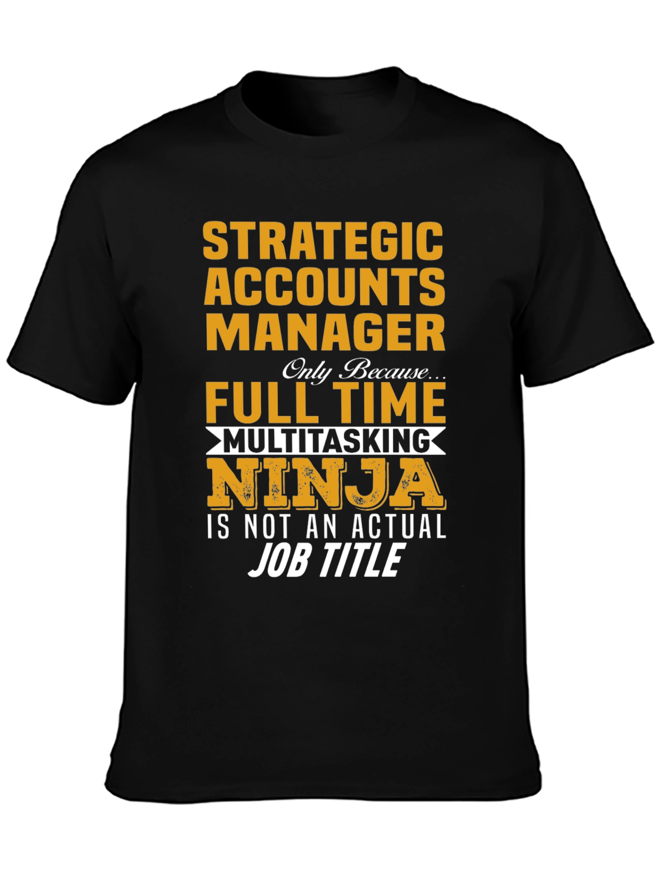 Strategic Accounts Manager T-Shirt: Multitasking Ninja!