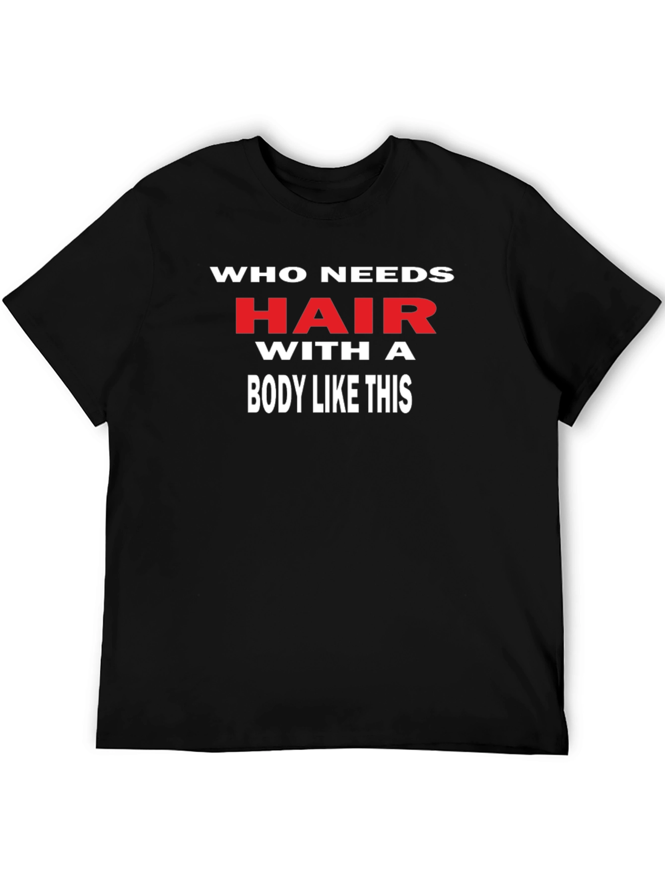 Funny Who Needs Hair Graphic Tee