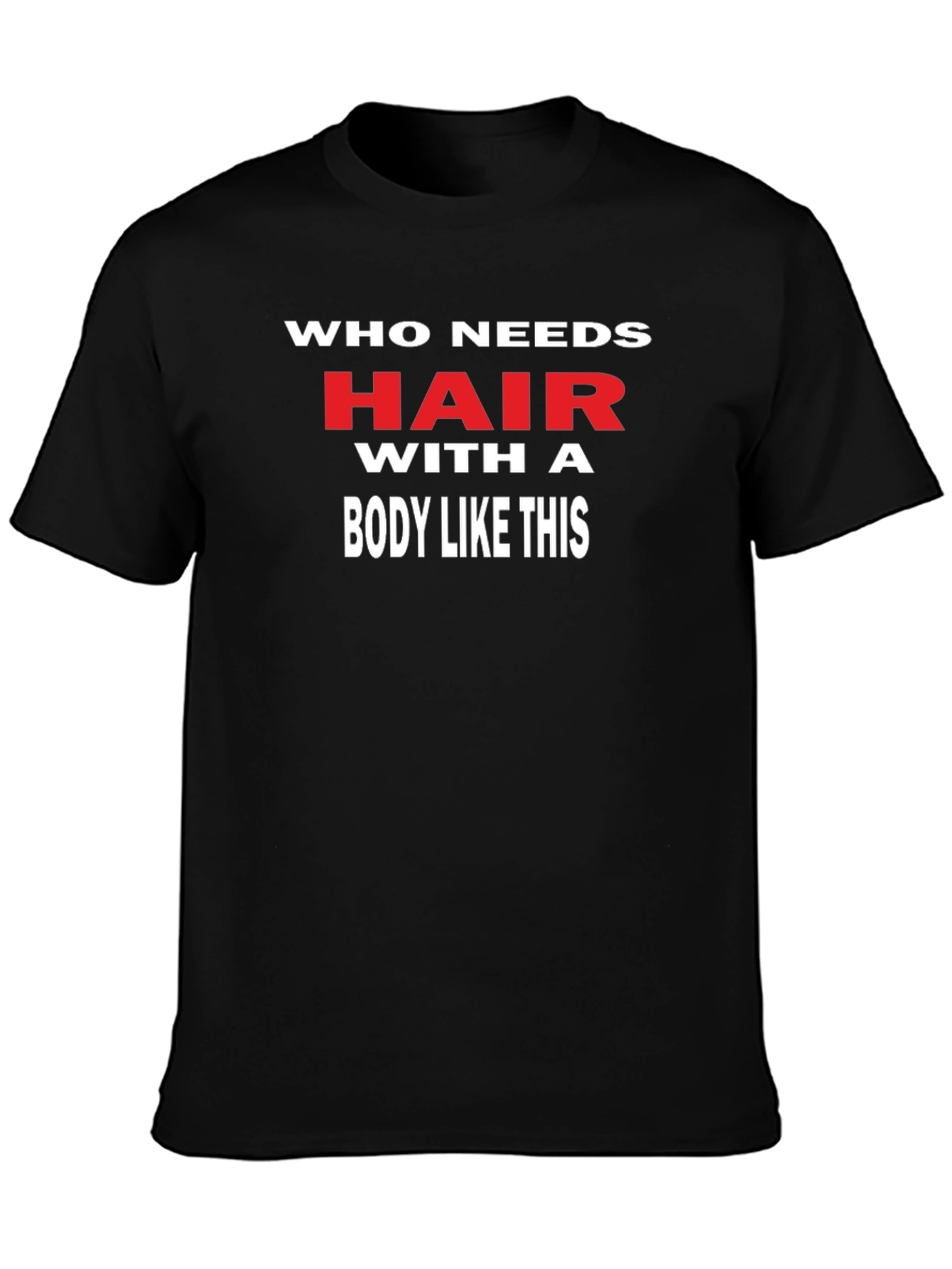 Funny Who Needs Hair Graphic Tee