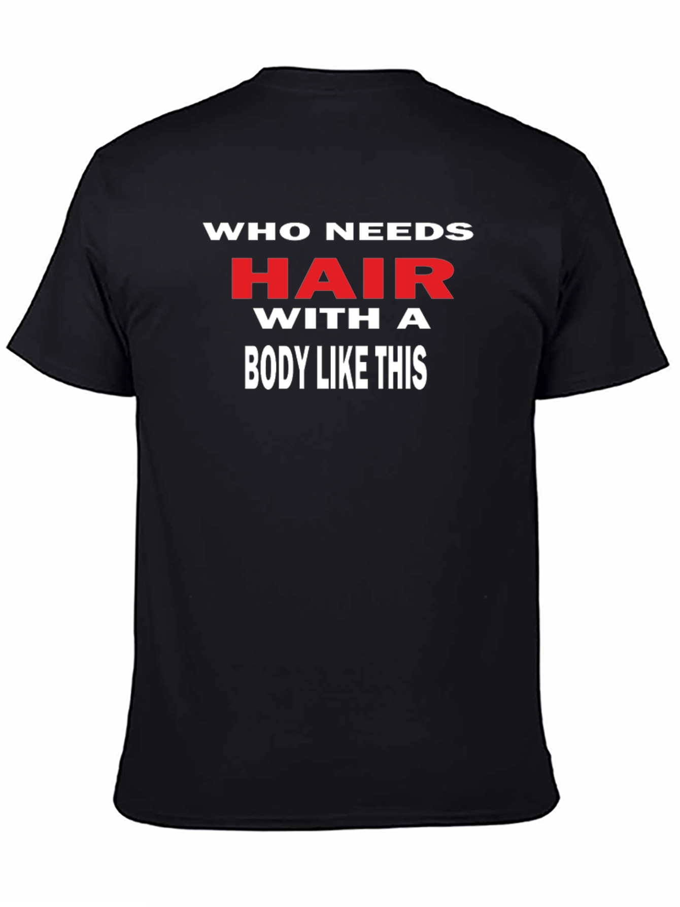 Funny Who Needs Hair Graphic Tee