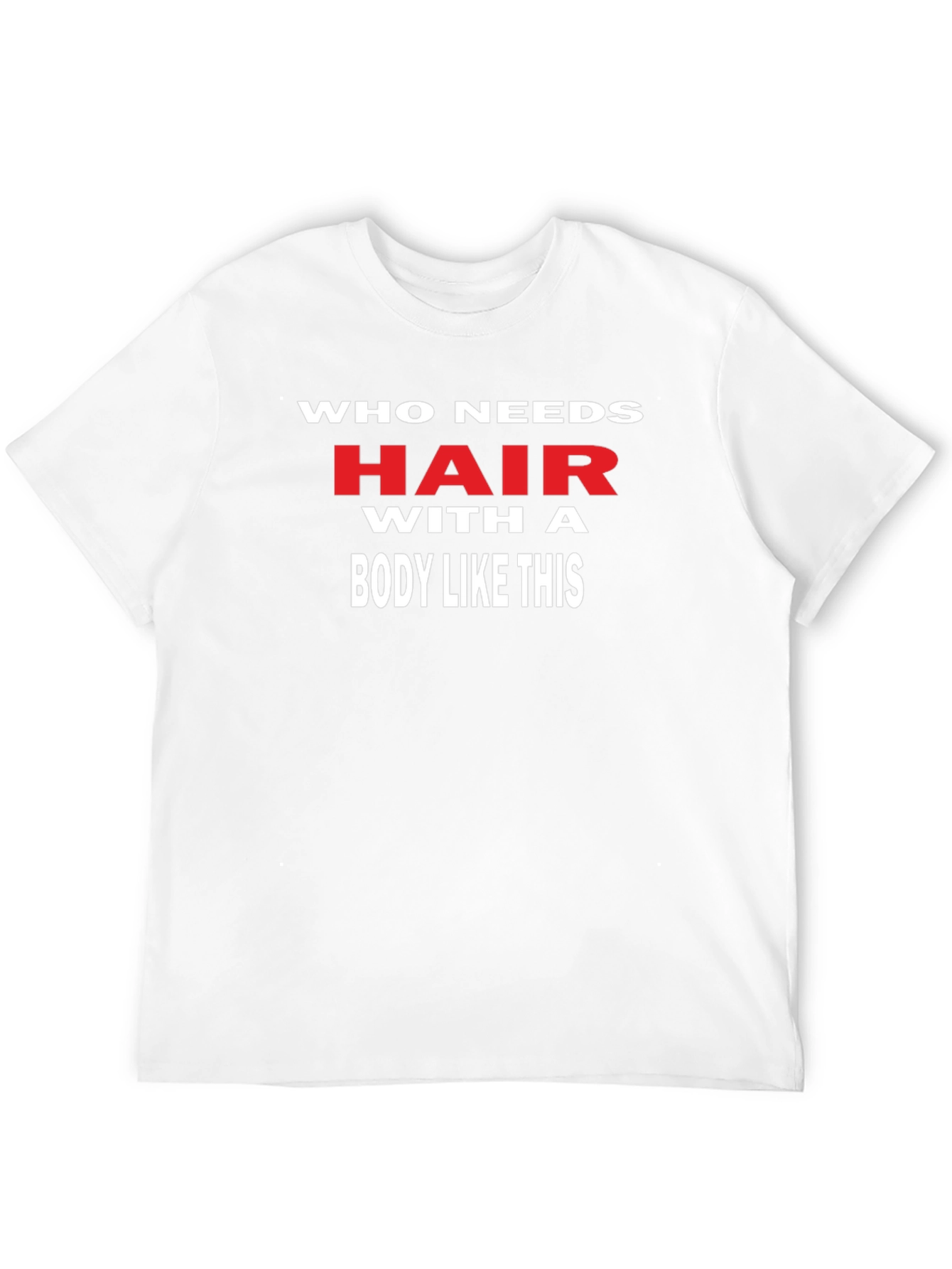 Funny Who Needs Hair Graphic Tee