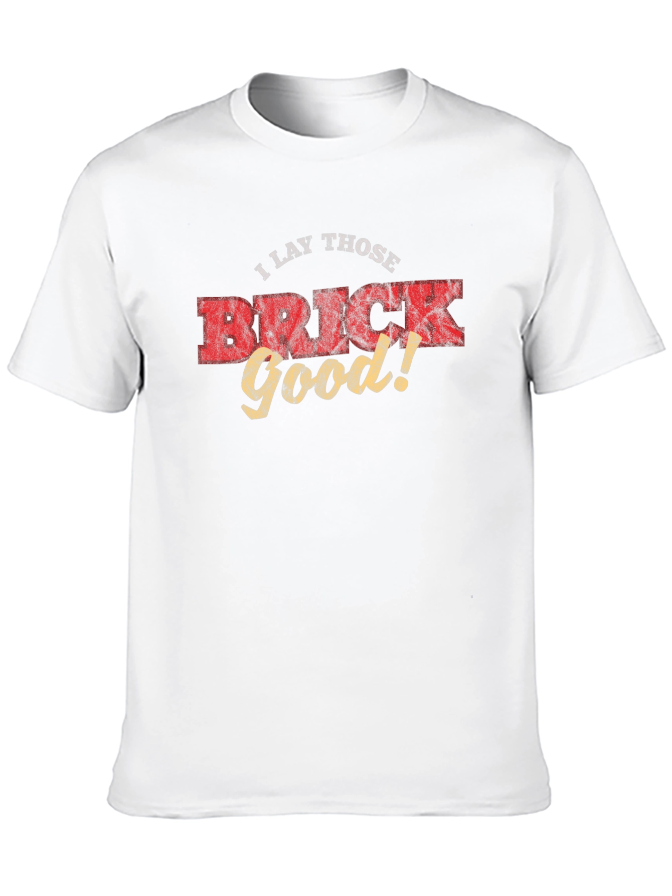 I Lay Those Brick Good! Funny Graphic Tee