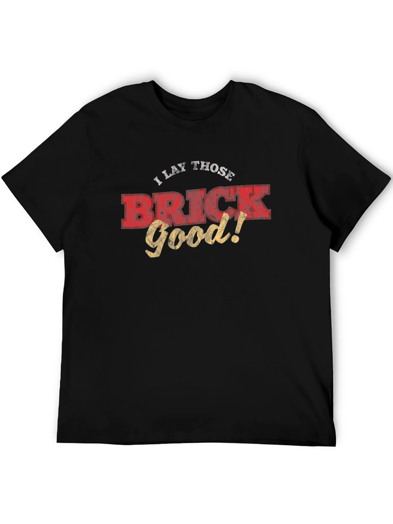 I Lay Those Brick Good! Funny Graphic Tee