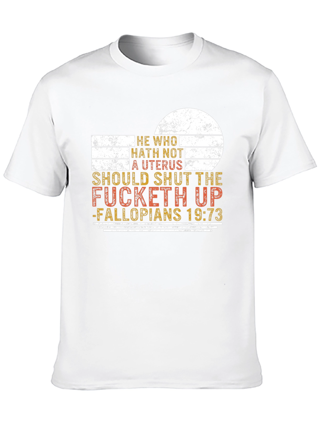 He Who Hath Not A Uterus Funny Sarcastic T-Shirt