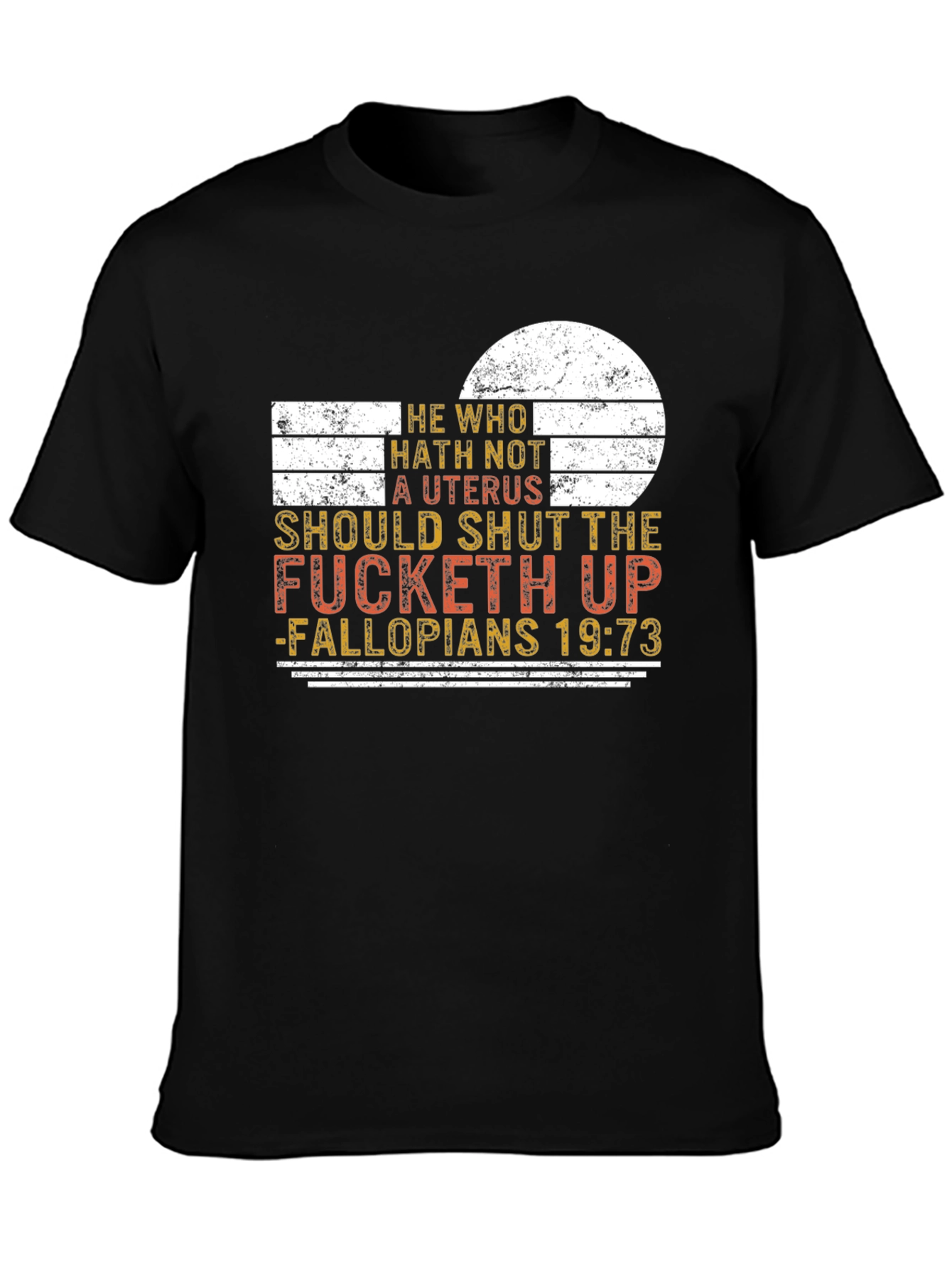 He Who Hath Not A Uterus Funny Sarcastic T-Shirt