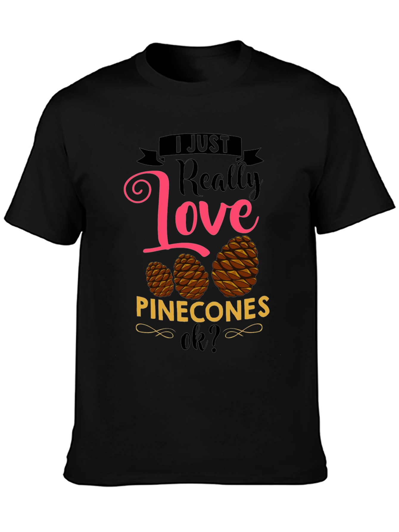 I Just Really Love Pinecones T-Shirt