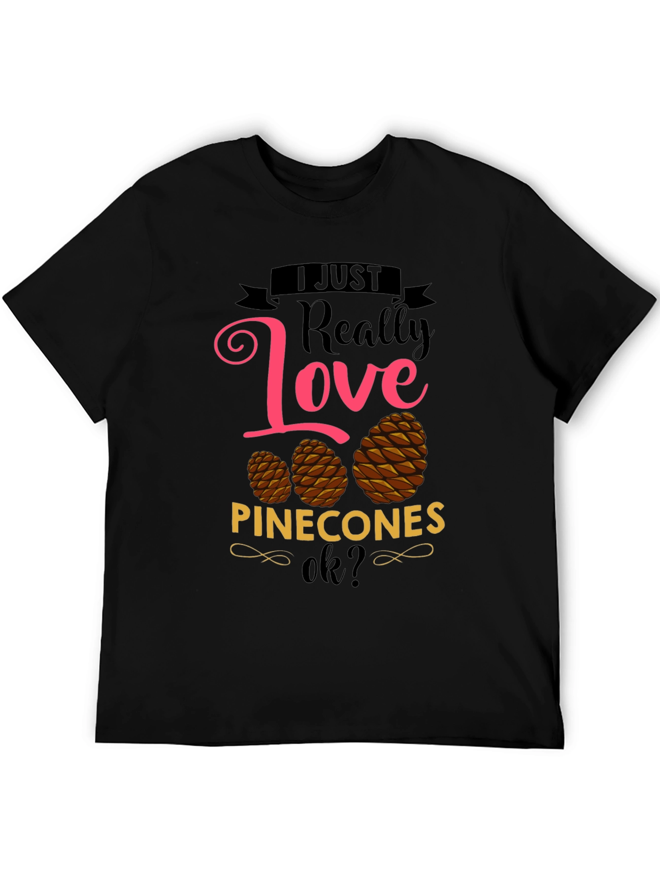 I Just Really Love Pinecones T-Shirt