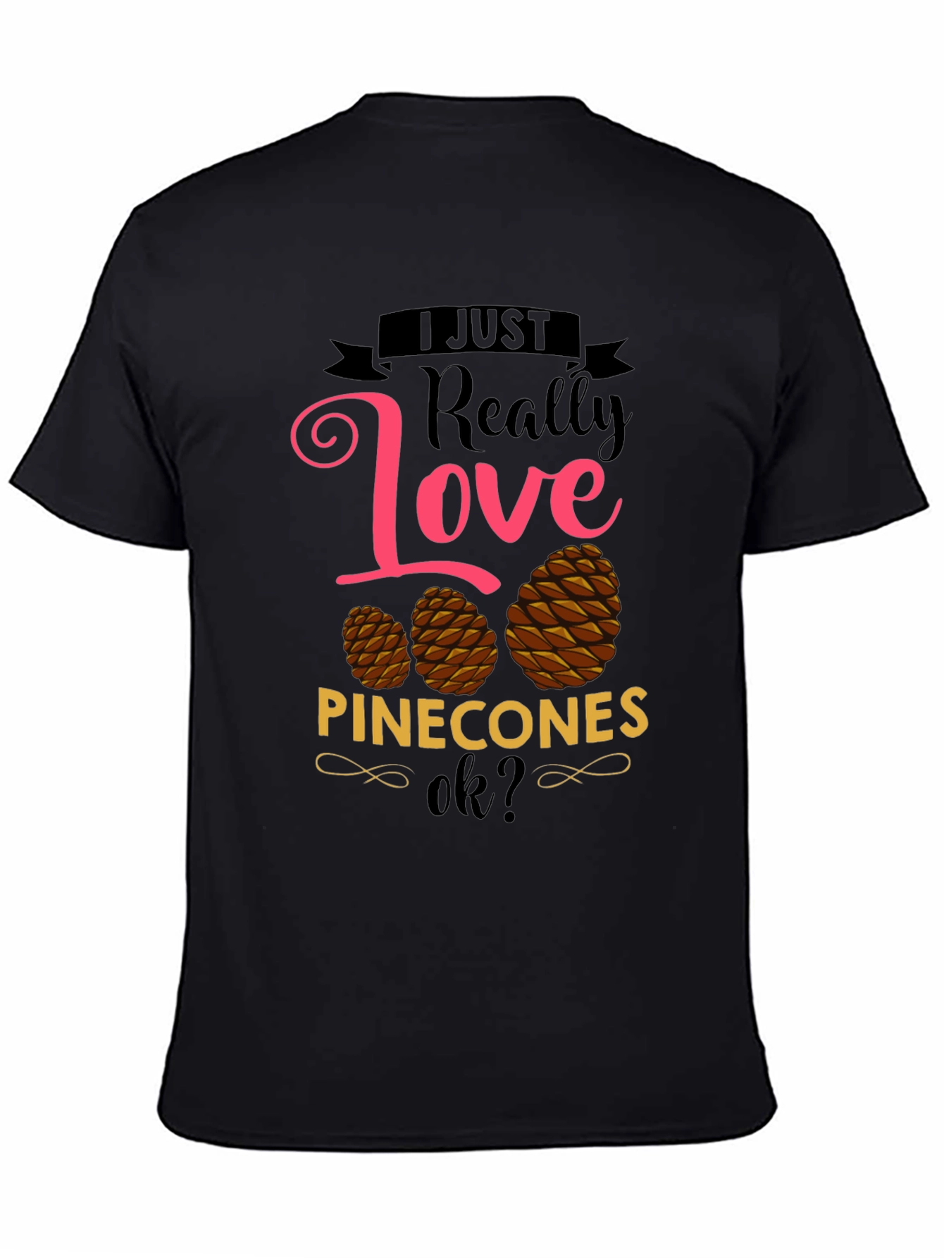 I Just Really Love Pinecones T-Shirt