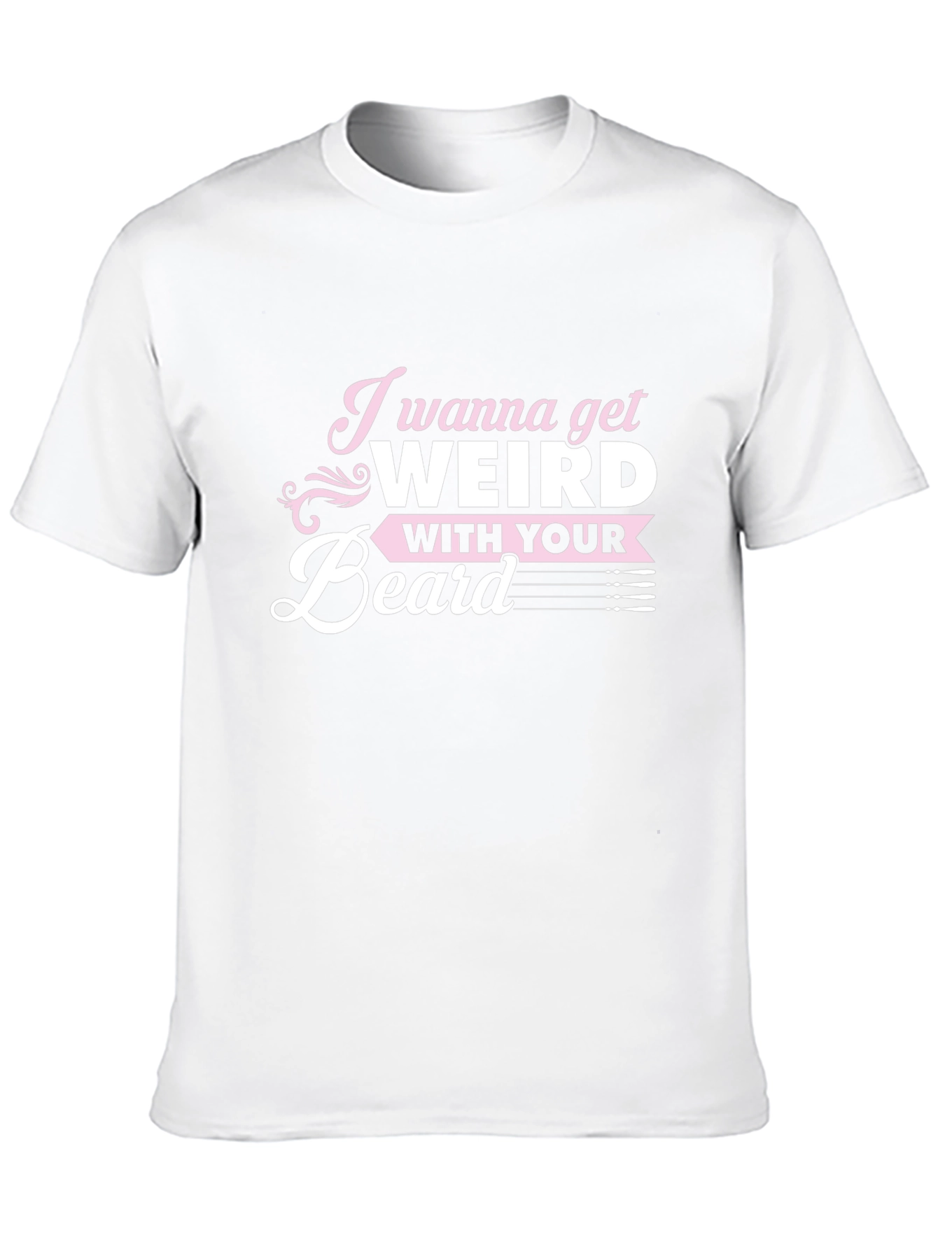 I Wanna Get Weird With Your Beard T-Shirt