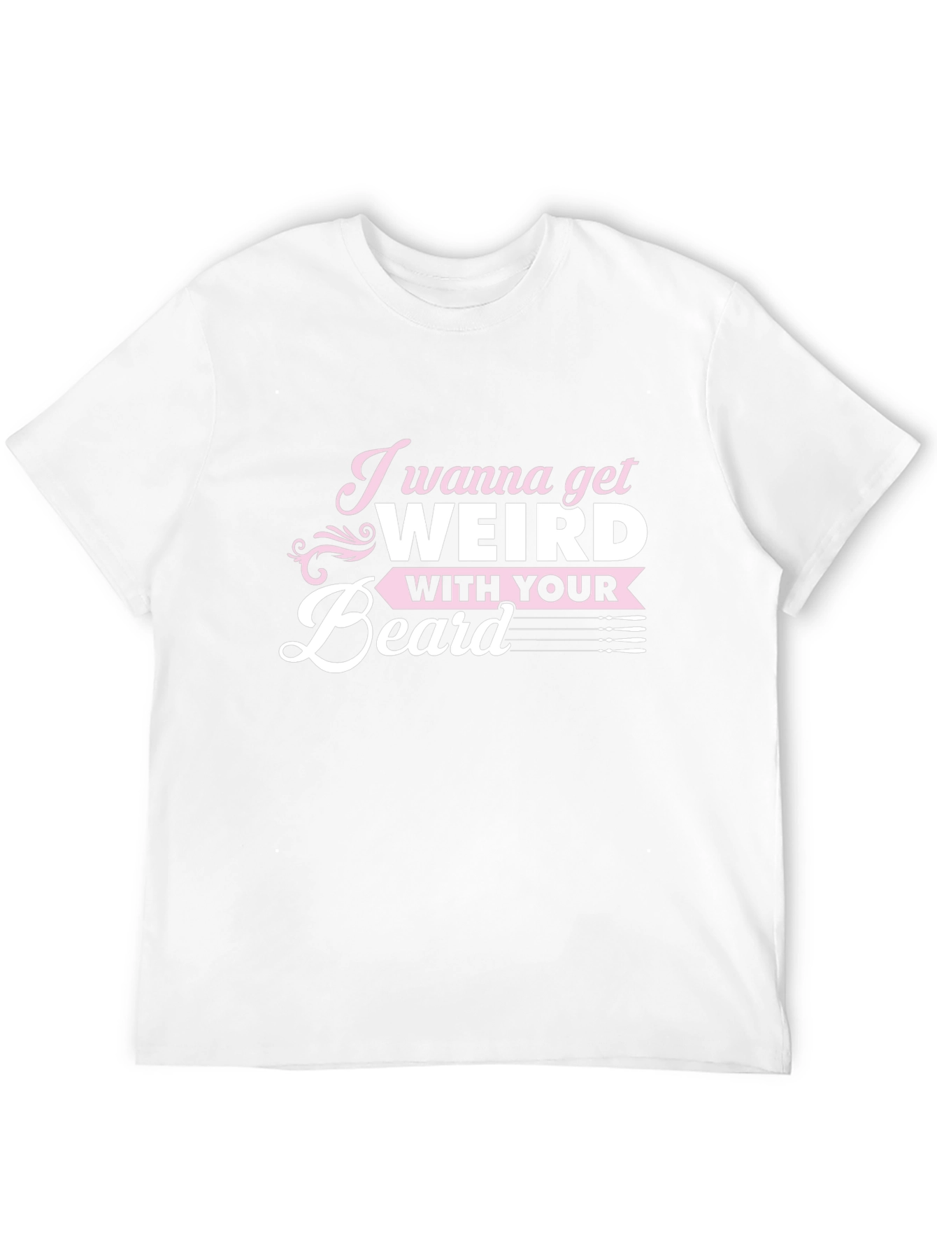 I Wanna Get Weird With Your Beard T-Shirt