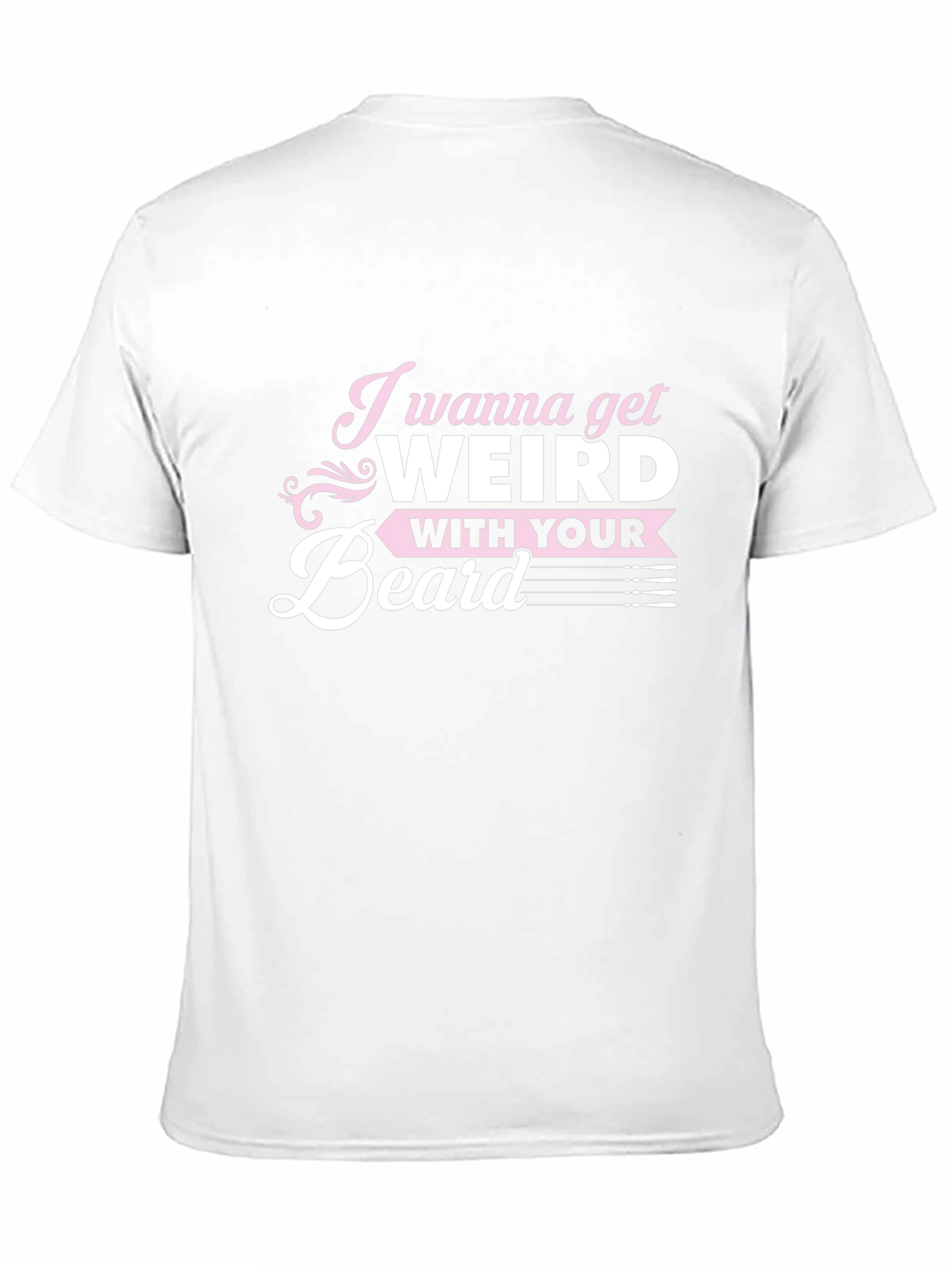 I Wanna Get Weird With Your Beard T-Shirt