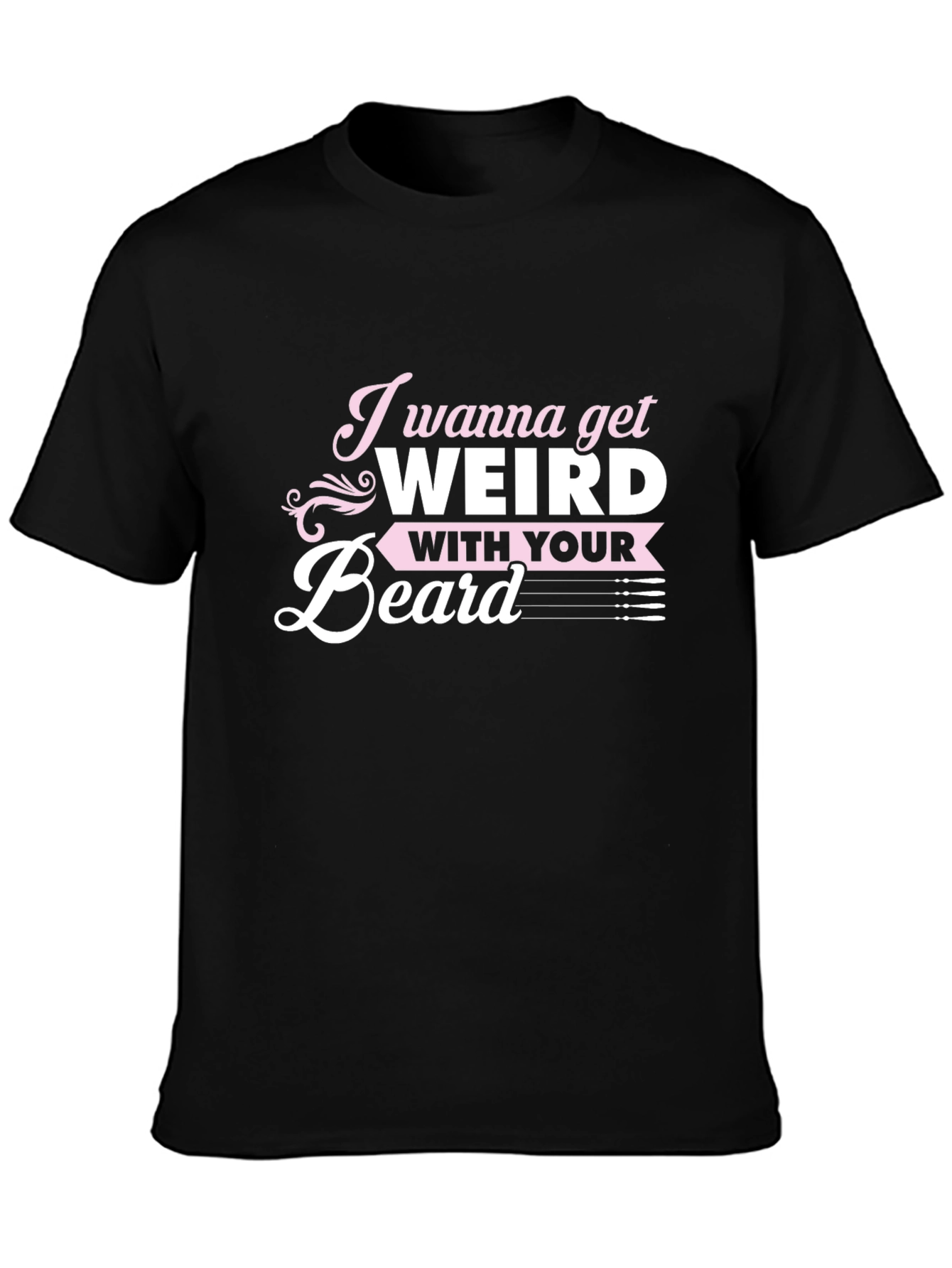 I Wanna Get Weird With Your Beard T-Shirt