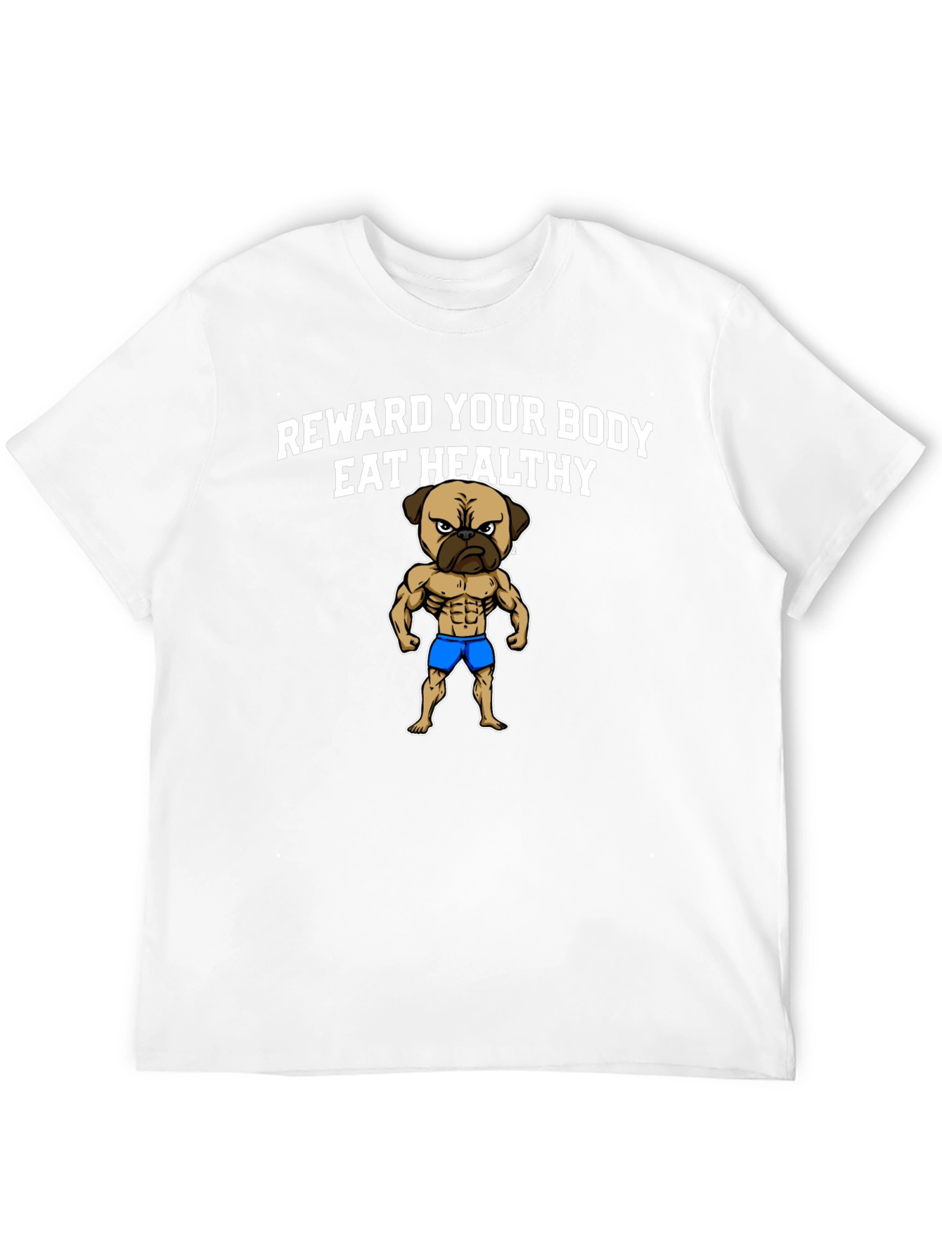 Reward Your Body Healthy Pug T-Shirt