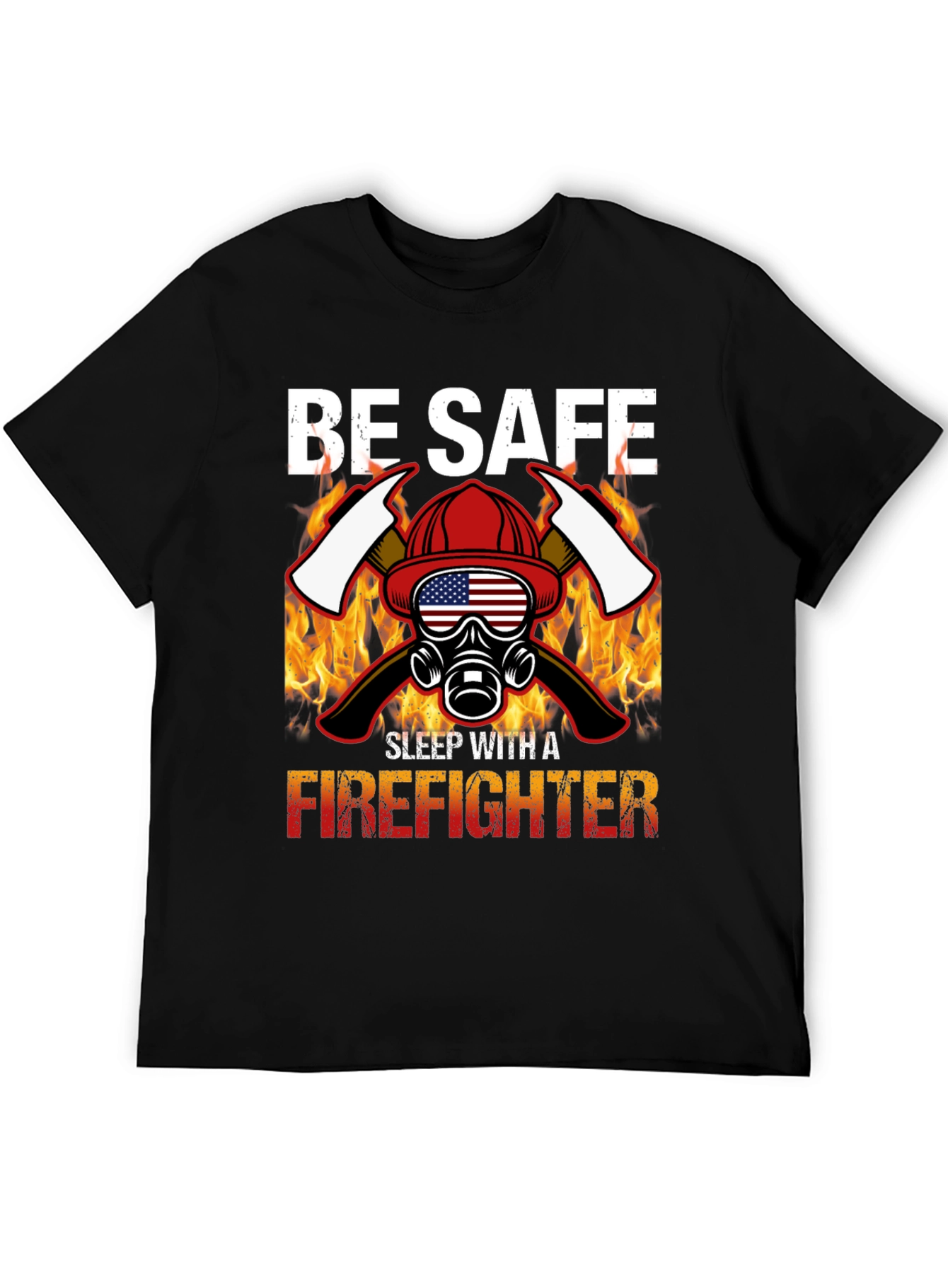 Be Safe Sleep With A Firefighter Black T-Shirt