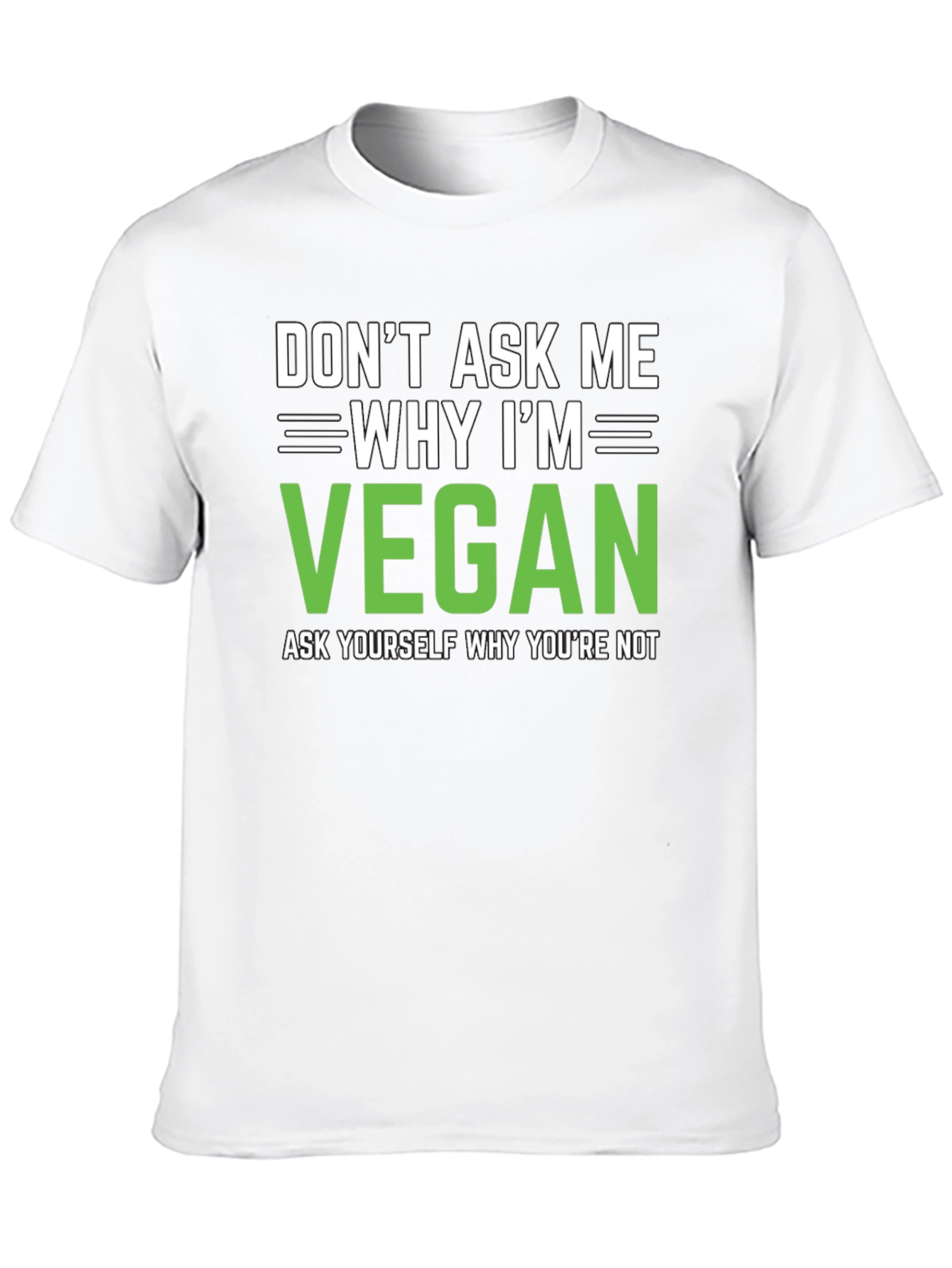 Vegan Statement T-Shirt: Dont Ask Me Why