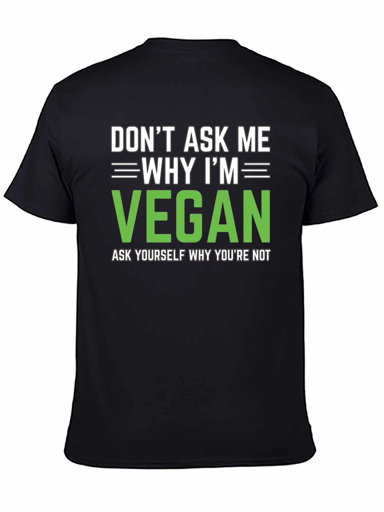 Vegan Statement T-Shirt: Dont Ask Me Why