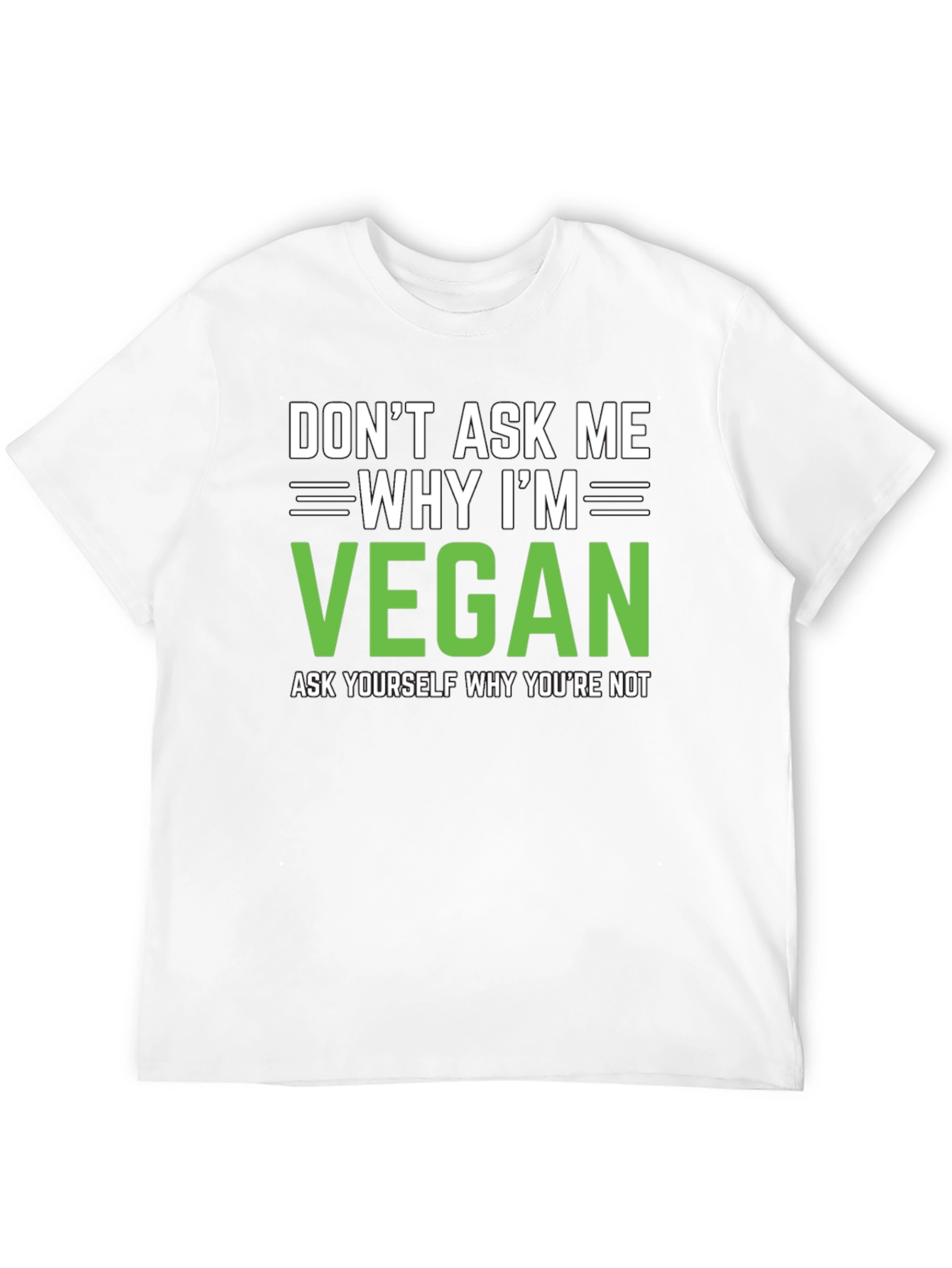 Vegan Statement T-Shirt: Dont Ask Me Why