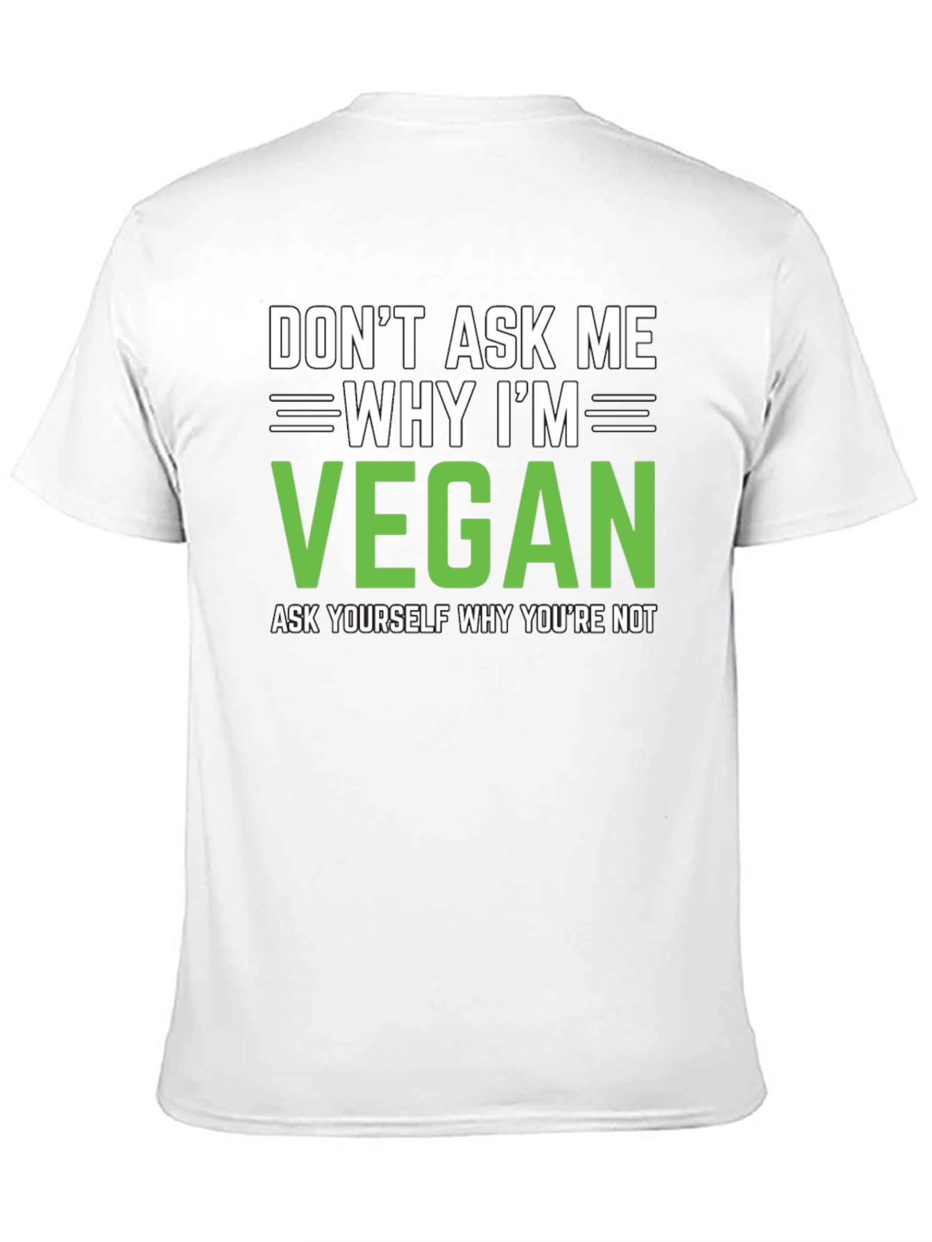 Vegan Statement T-Shirt: Dont Ask Me Why