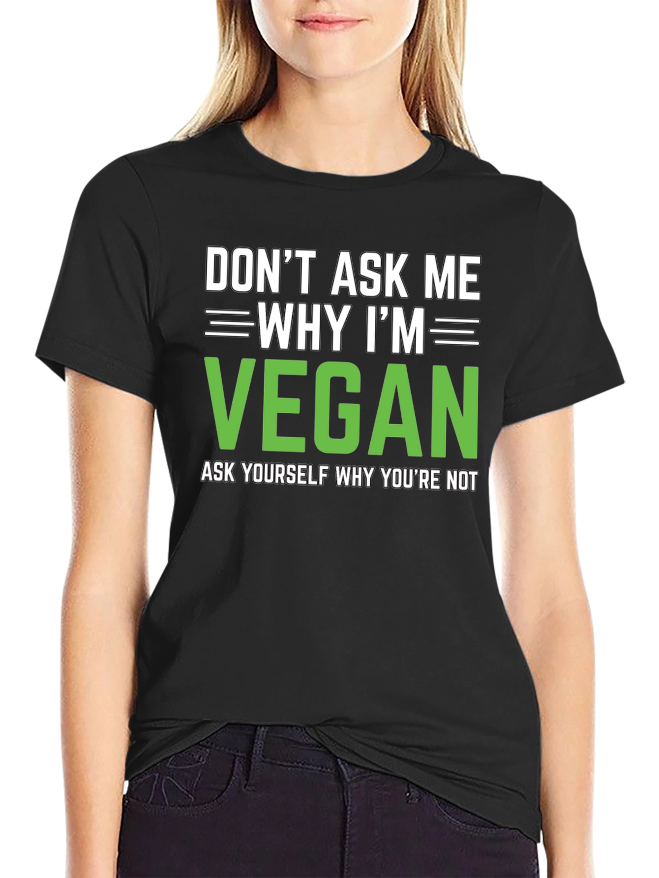 Vegan Statement T-Shirt: Dont Ask Me Why