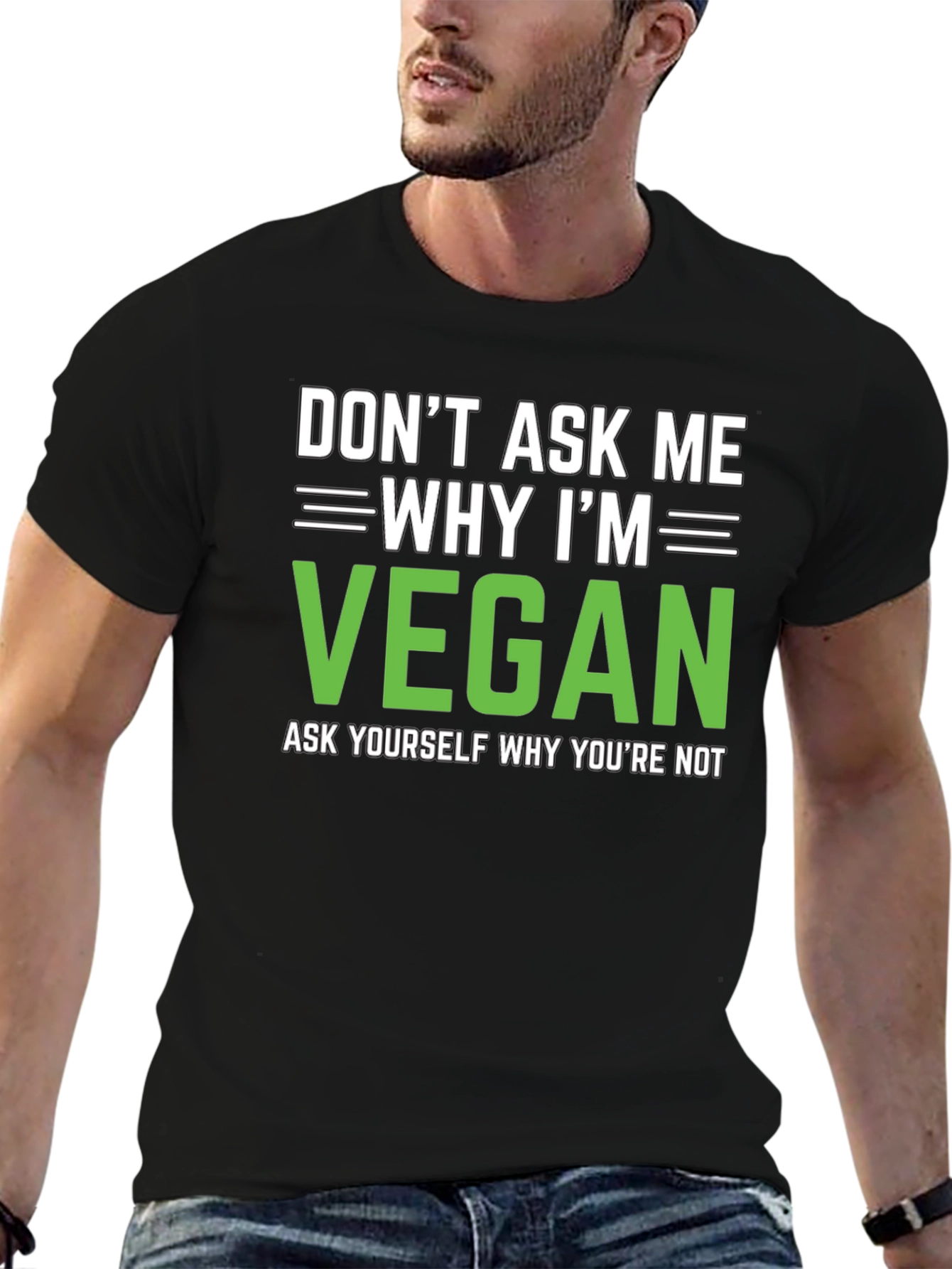 Vegan Statement T-Shirt: Dont Ask Me Why