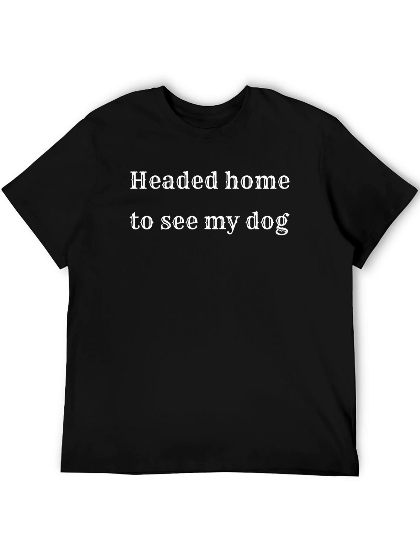 Headed Home To See My Dog Black Tee