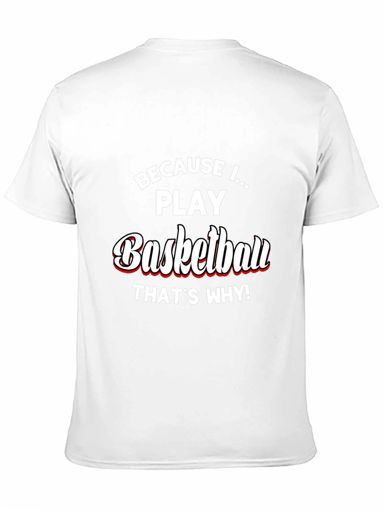 Basketball Player T-Shirt - Because I Play Basketball