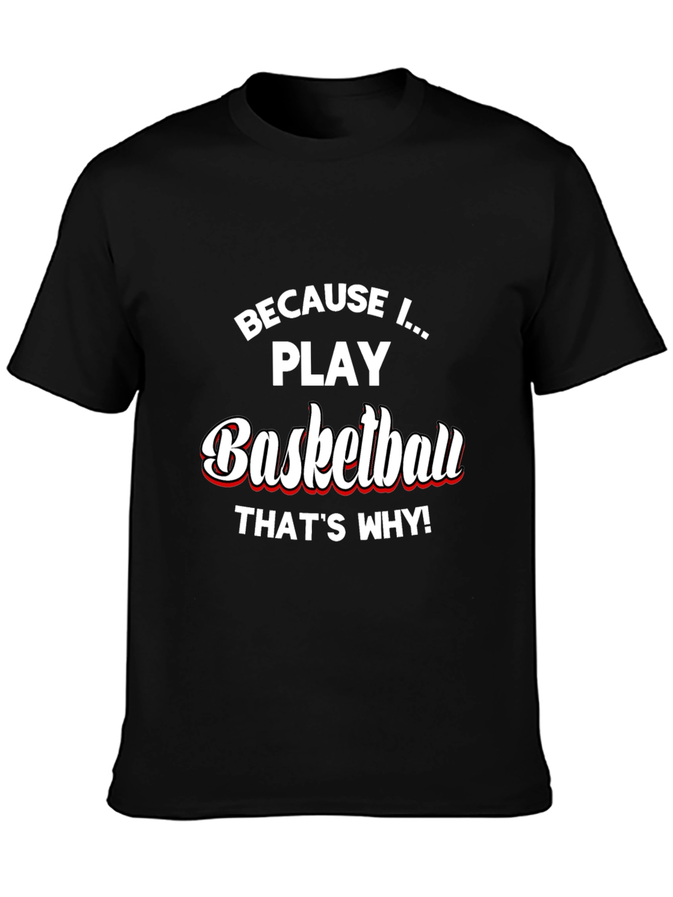 Basketball Player T-Shirt - Because I Play Basketball