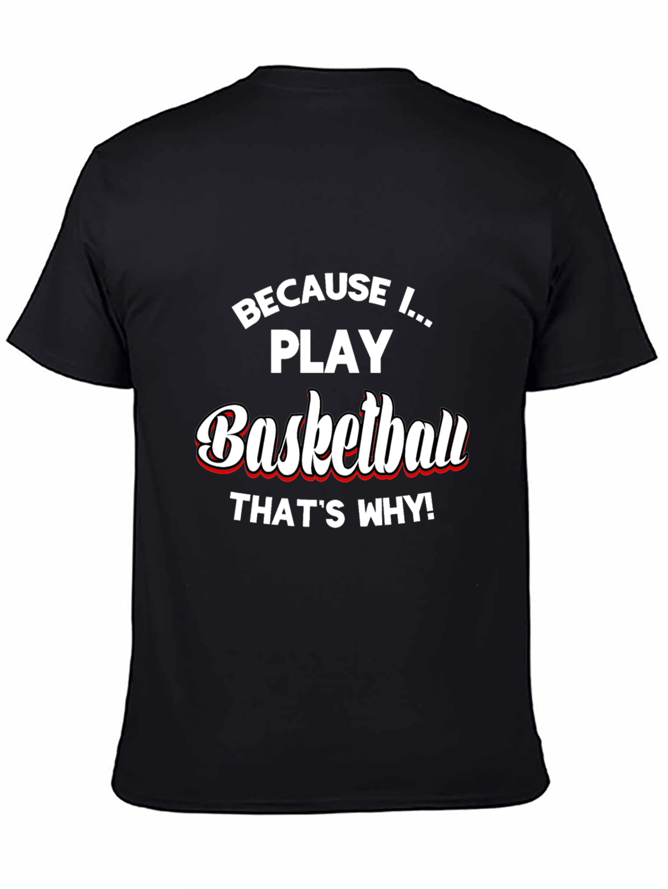 Basketball Player T-Shirt - Because I Play Basketball