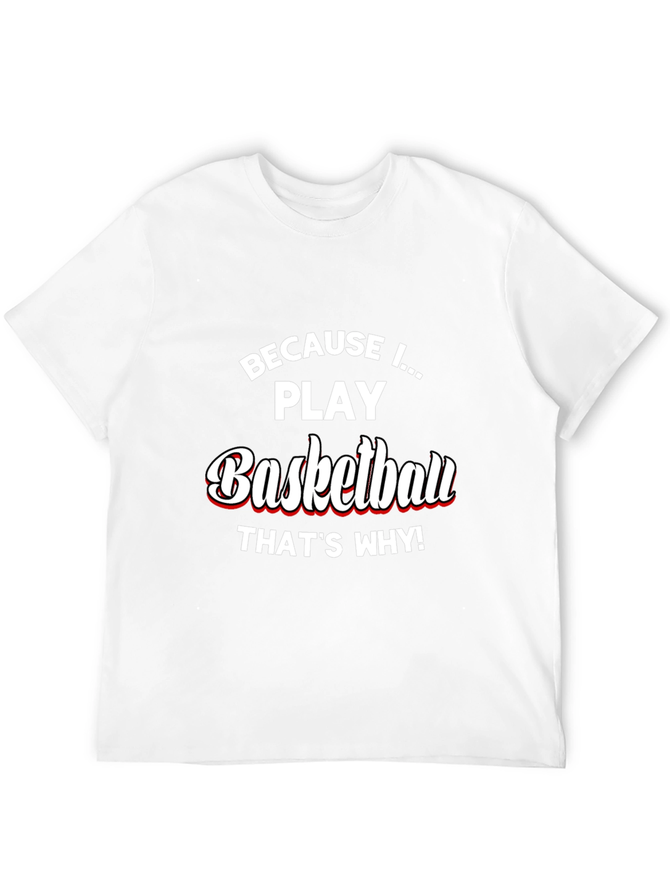 Basketball Player T-Shirt - Because I Play Basketball