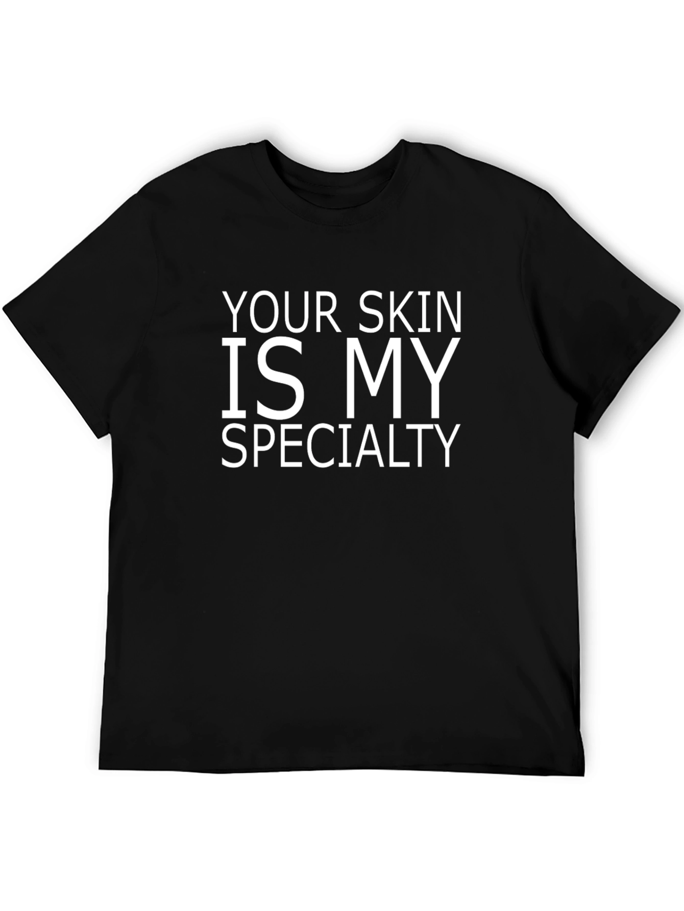 Your Skin Is My Specialty Black T-Shirt