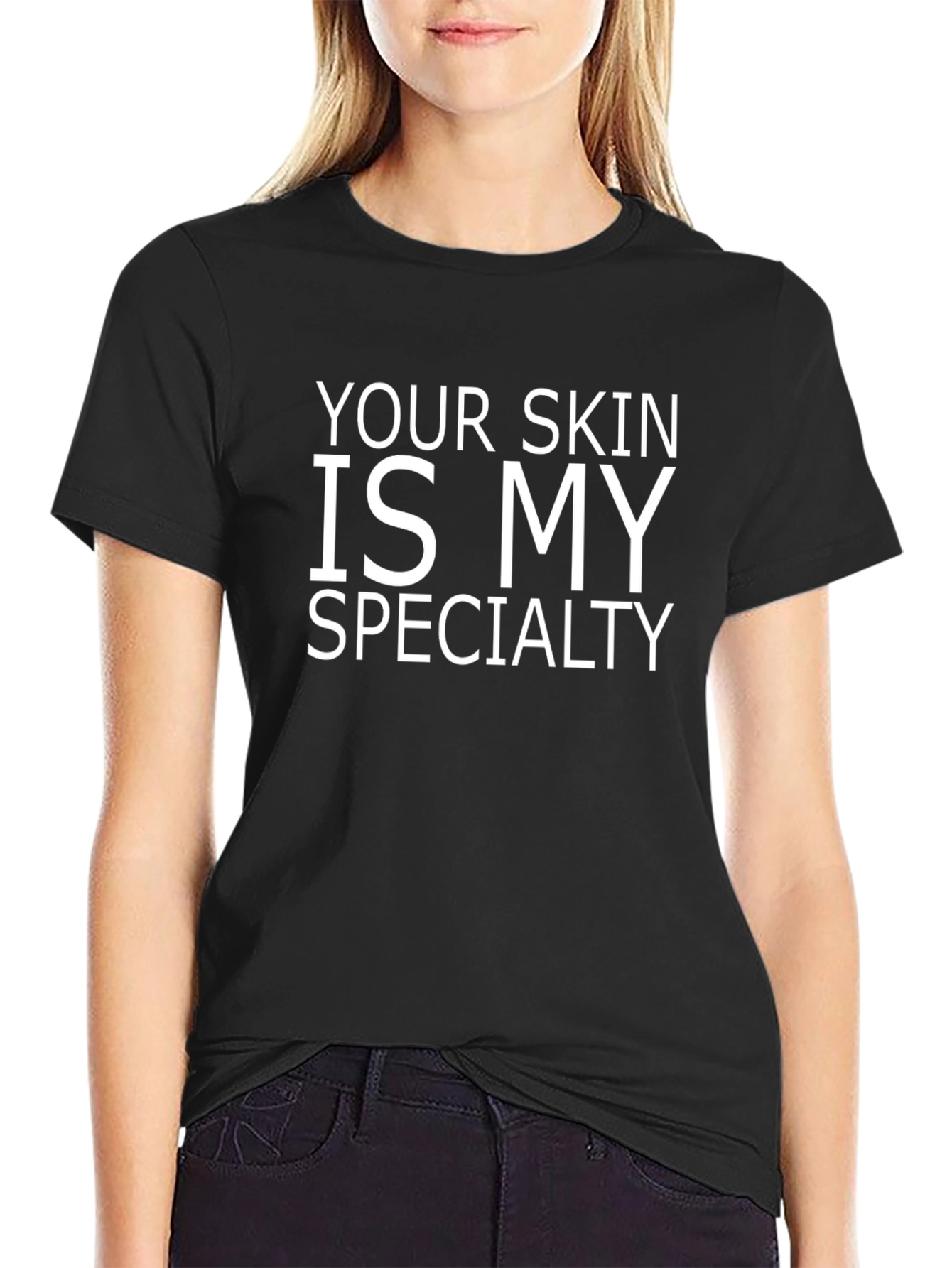 Your Skin Is My Specialty Black T-Shirt